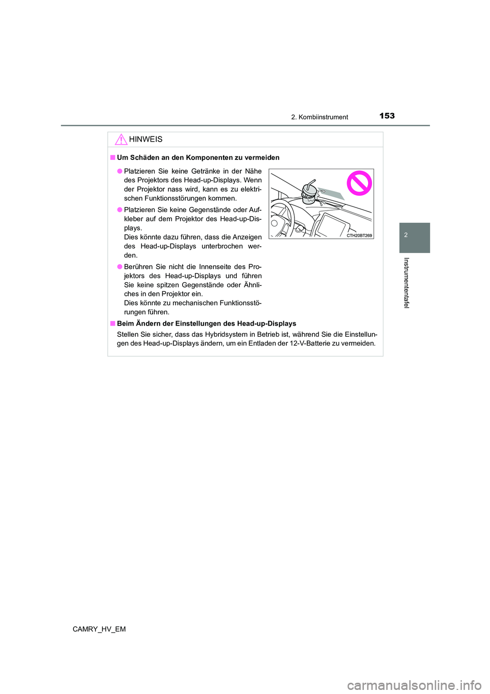 TOYOTA CAMRY 2023 Betriebsanleitungen (in German) 1532. Kombiinstrument
2
Instrumententafel
CAMRY_HV_EM
HINWEIS
■Um Schäden an den Komponenten zu vermeiden
■ Beim Ändern der Einstellungen des Head-up-Displays
Stellen Sie sicher, dass das Hybr TOYOTA CAMRY 2023 Betriebsanleitungen (in German) 1532. Kombiinstrument
2
Instrumententafel
CAMRY_HV_EM
HINWEIS
■Um Schäden an den Komponenten zu vermeiden
■ Beim Ändern der Einstellungen des Head-up-Displays
Stellen Sie sicher, dass das Hybr