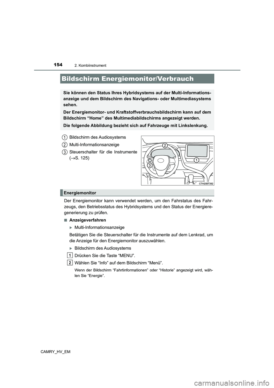 TOYOTA CAMRY 2023 Betriebsanleitungen (in German) 1542. Kombiinstrument
CAMRY_HV_EM
Bildschirm des Audiosystems
Multi-Informationsanzeige
Steuerschalter für die Instrumente
( S. 125)
Der Energiemonitor kann verwendet we rden, um den Fahrstatus TOYOTA CAMRY 2023 Betriebsanleitungen (in German) 1542. Kombiinstrument
CAMRY_HV_EM
Bildschirm des Audiosystems
Multi-Informationsanzeige
Steuerschalter für die Instrumente
( S. 125)
Der Energiemonitor kann verwendet we rden, um den Fahrstatus