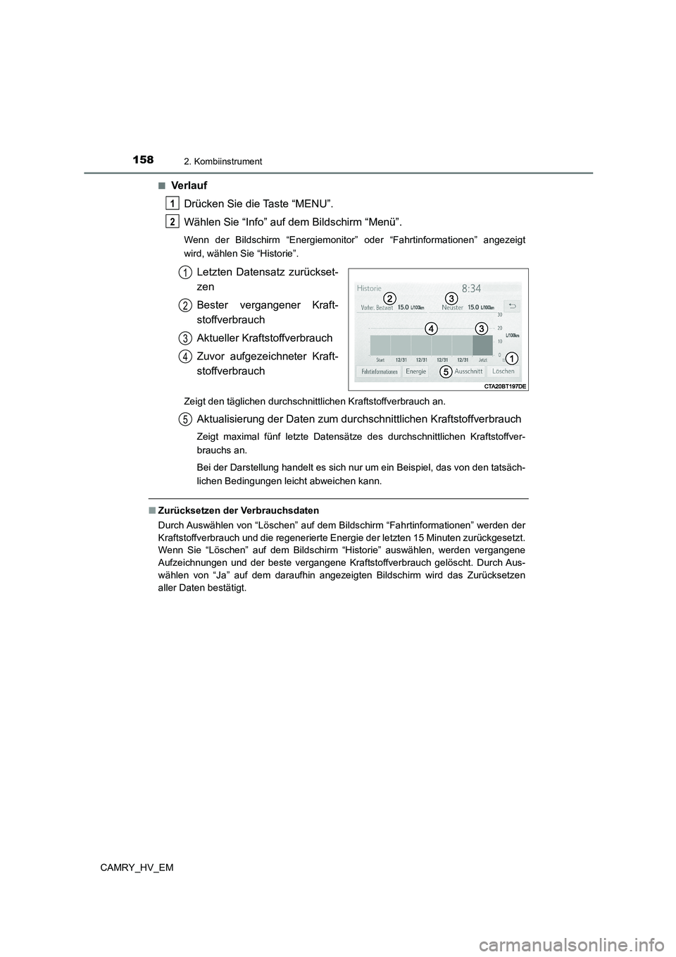 TOYOTA CAMRY 2023 Betriebsanleitungen (in German) 1582. Kombiinstrument
CAMRY_HV_EM
■Verlauf
Drücken Sie die Taste “MENU”.
Wählen Sie “Info” auf dem Bildschirm “Menü”.
Wenn der Bildschirm “Energiemonitor” oder “Fahrtinformati TOYOTA CAMRY 2023 Betriebsanleitungen (in German) 1582. Kombiinstrument
CAMRY_HV_EM
■Verlauf
Drücken Sie die Taste “MENU”.
Wählen Sie “Info” auf dem Bildschirm “Menü”.
Wenn der Bildschirm “Energiemonitor” oder “Fahrtinformati