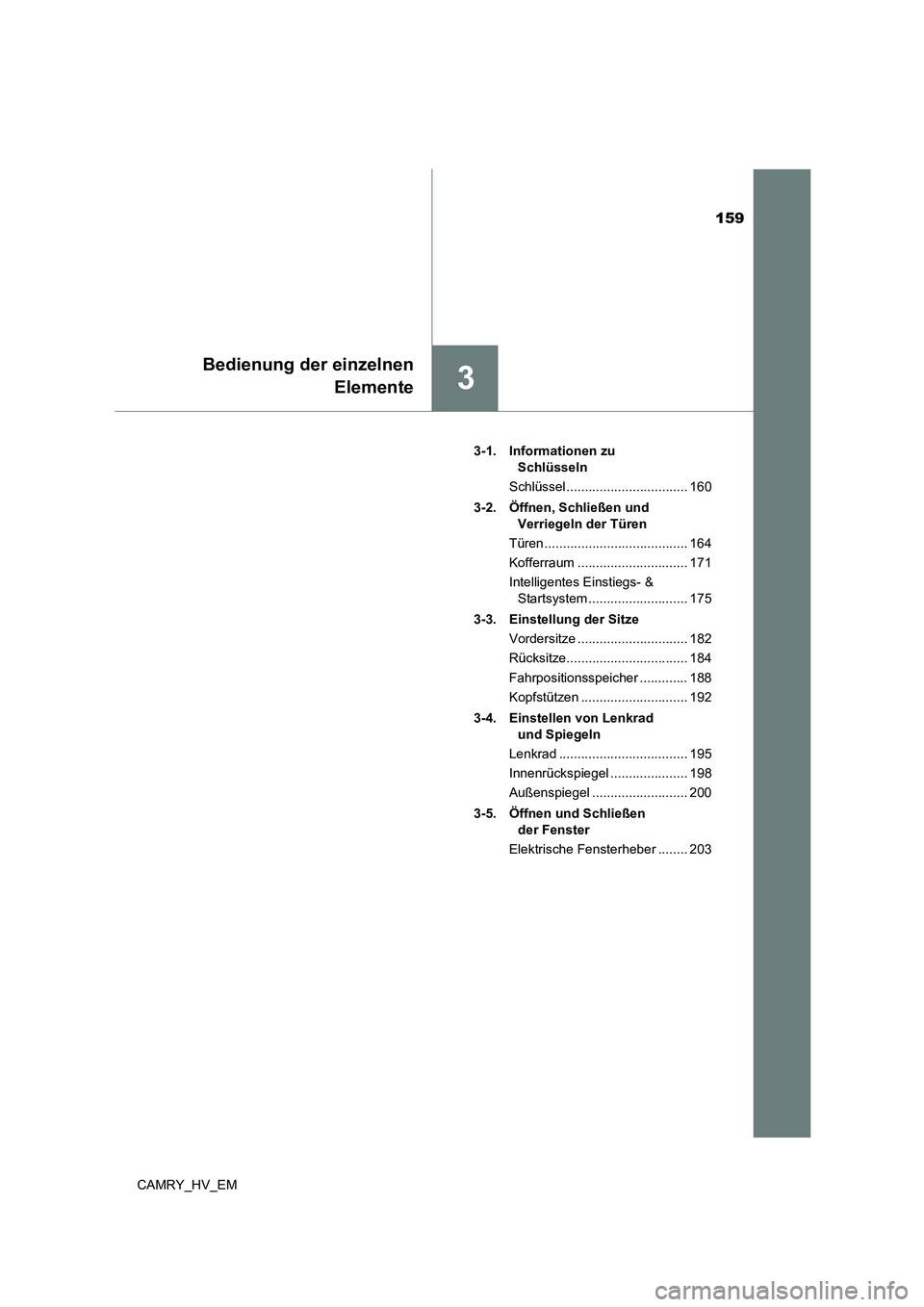 TOYOTA CAMRY 2023 Betriebsanleitungen (in German) 159
3
Bedienung der einzelnen
Elemente
CAMRY_HV_EM
3-1. Informationen zu
Schlüsseln
Schlüssel ................................. 160
3-2. Öffnen, Schließen und
Verriegeln der Türen
Türen TOYOTA CAMRY 2023 Betriebsanleitungen (in German) 159
3
Bedienung der einzelnen
Elemente
CAMRY_HV_EM
3-1. Informationen zu
Schlüsseln
Schlüssel ................................. 160
3-2. Öffnen, Schließen und
Verriegeln der Türen
Türen
