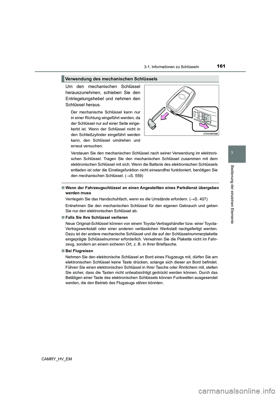 TOYOTA CAMRY 2023 Betriebsanleitungen (in German) 1613-1. Informationen zu Schlüsseln
3
Bedienung der einzelnen Elemente
CAMRY_HV_EM
Um den mechanischen Schlüssel
herauszunehmen, schieben Sie den
Entriegelungshebel und nehmen den
Schlüssel hera TOYOTA CAMRY 2023 Betriebsanleitungen (in German) 1613-1. Informationen zu Schlüsseln
3
Bedienung der einzelnen Elemente
CAMRY_HV_EM
Um den mechanischen Schlüssel
herauszunehmen, schieben Sie den
Entriegelungshebel und nehmen den
Schlüssel hera