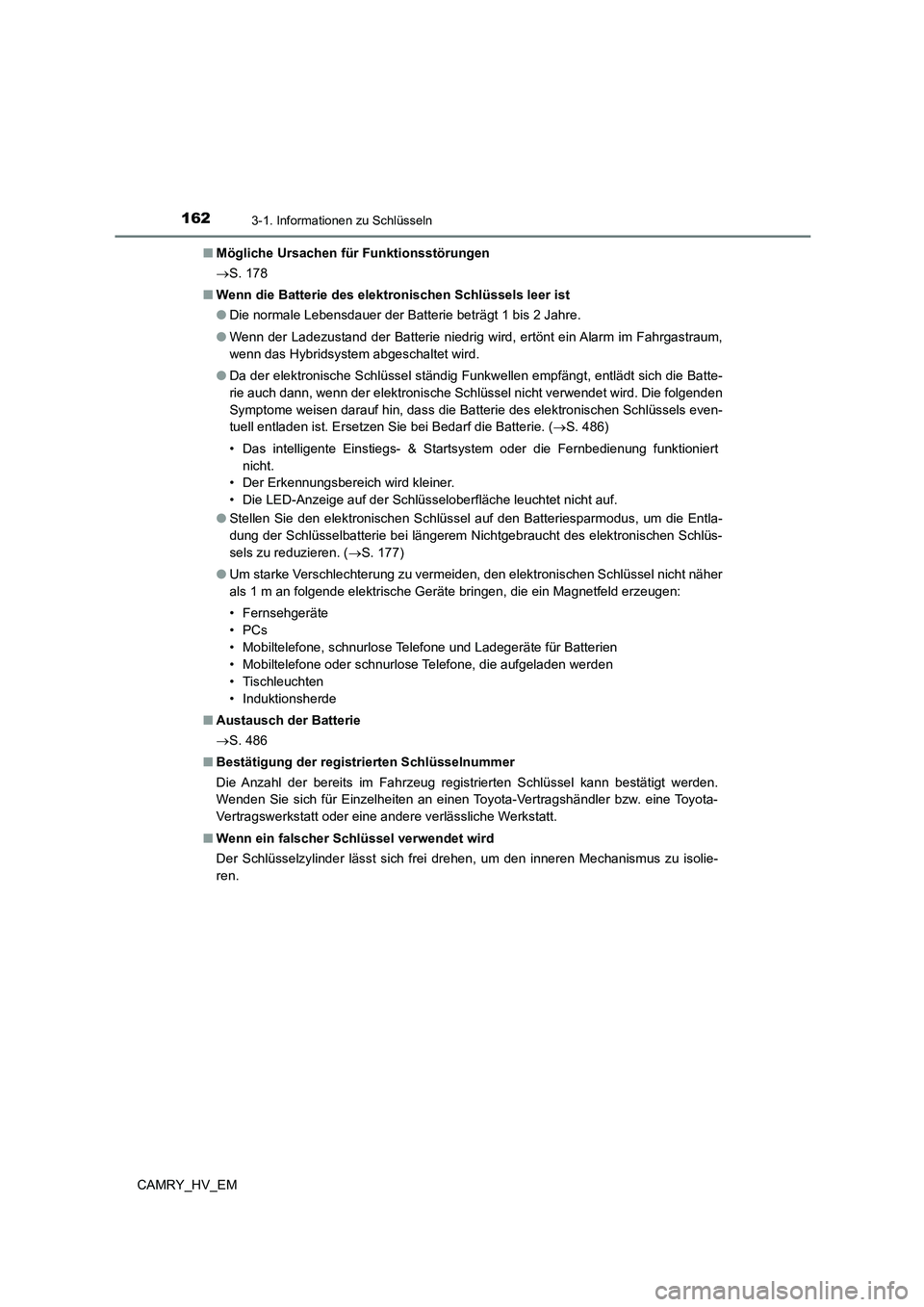 TOYOTA CAMRY 2023 Betriebsanleitungen (in German) 1623-1. Informationen zu Schlüsseln
CAMRY_HV_EM
■ Mögliche Ursachen für Funktionsstörungen
S. 178
■ Wenn die Batterie des elektronischen Schlüssels leer ist
● Die normale Lebensdaue TOYOTA CAMRY 2023 Betriebsanleitungen (in German) 1623-1. Informationen zu Schlüsseln
CAMRY_HV_EM
■ Mögliche Ursachen für Funktionsstörungen
S. 178
■ Wenn die Batterie des elektronischen Schlüssels leer ist
● Die normale Lebensdaue