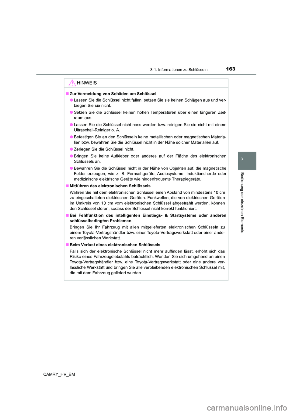 TOYOTA CAMRY 2023 Betriebsanleitungen (in German) 1633-1. Informationen zu Schlüsseln
3
Bedienung der einzelnen Elemente
CAMRY_HV_EM
HINWEIS
■Zur Vermeidung von Schäden am Schlüssel
● Lassen Sie die Schlüssel nicht fallen, setzen Sie sie kei TOYOTA CAMRY 2023 Betriebsanleitungen (in German) 1633-1. Informationen zu Schlüsseln
3
Bedienung der einzelnen Elemente
CAMRY_HV_EM
HINWEIS
■Zur Vermeidung von Schäden am Schlüssel
● Lassen Sie die Schlüssel nicht fallen, setzen Sie sie kei