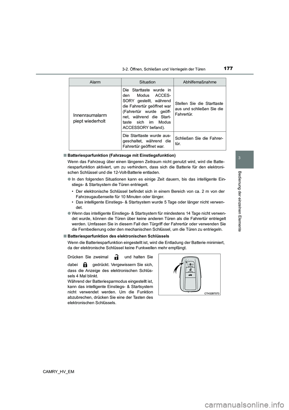 TOYOTA CAMRY 2023 Betriebsanleitungen (in German) 1773-2. Öffnen, Schließen und Verriegeln der Türen
3
Bedienung der einzelnen Elemente
CAMRY_HV_EM
■ Batteriesparfunktion (Fahrzeuge mit Einstiegsfunktion)
Wenn das Fahrzeug über einen längere TOYOTA CAMRY 2023 Betriebsanleitungen (in German) 1773-2. Öffnen, Schließen und Verriegeln der Türen
3
Bedienung der einzelnen Elemente
CAMRY_HV_EM
■ Batteriesparfunktion (Fahrzeuge mit Einstiegsfunktion)
Wenn das Fahrzeug über einen längere