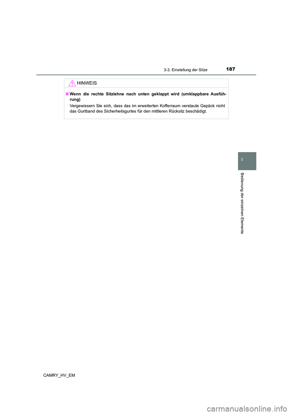 TOYOTA CAMRY 2023 Betriebsanleitungen (in German) 1873-3. Einstellung der Sitze
3
Bedienung der einzelnen Elemente
CAMRY_HV_EM
HINWEIS
■Wenn die rechte Sitzlehne nach unten geklappt wird (umklappbare Ausfüh-
rung)
Vergewissern Sie sich, dass das TOYOTA CAMRY 2023 Betriebsanleitungen (in German) 1873-3. Einstellung der Sitze
3
Bedienung der einzelnen Elemente
CAMRY_HV_EM
HINWEIS
■Wenn die rechte Sitzlehne nach unten geklappt wird (umklappbare Ausfüh-
rung)
Vergewissern Sie sich, dass das