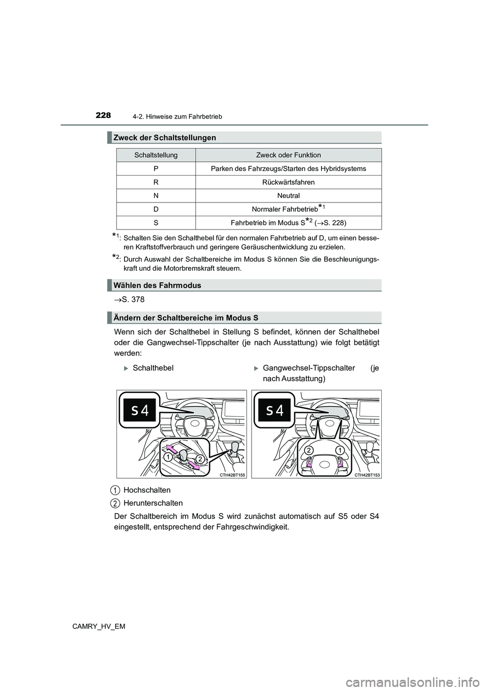 TOYOTA CAMRY 2023 Betriebsanleitungen (in German) 2284-2. Hinweise zum Fahrbetrieb
CAMRY_HV_EM
*1: Schalten Sie den Schalthebel für den normalen Fahrbetrieb auf D, um einen besse-
ren Kraftstoffverbrauch und geringere Geräuschentwicklung zu erziel TOYOTA CAMRY 2023 Betriebsanleitungen (in German) 2284-2. Hinweise zum Fahrbetrieb
CAMRY_HV_EM
*1: Schalten Sie den Schalthebel für den normalen Fahrbetrieb auf D, um einen besse-
ren Kraftstoffverbrauch und geringere Geräuschentwicklung zu erziel