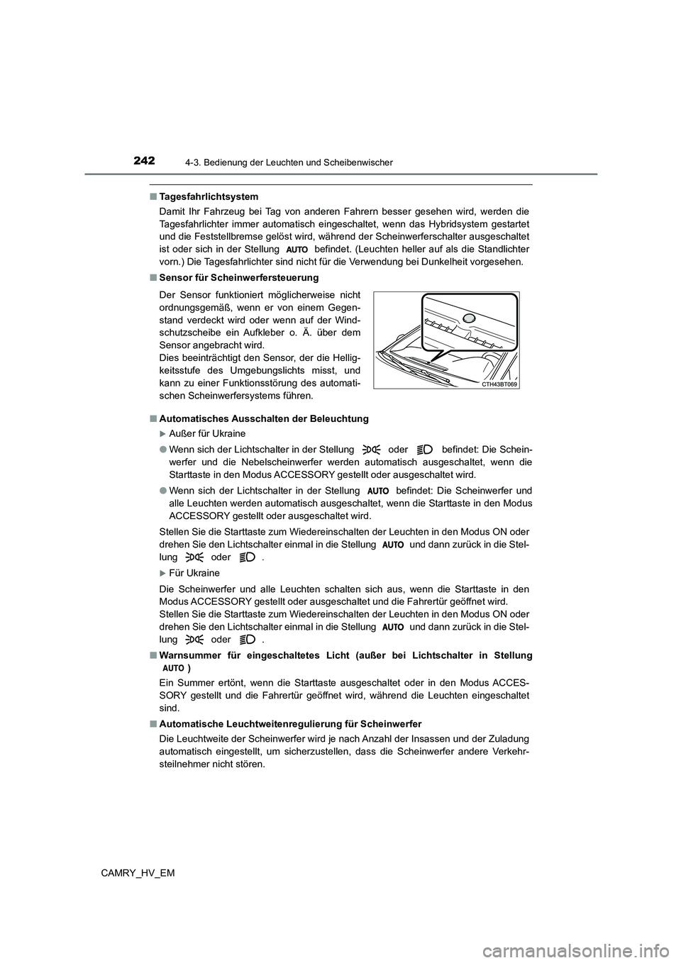 TOYOTA CAMRY 2023  Betriebsanleitungen (in German) 2424-3. Bedienung der Leuchten und Scheibenwischer
CAMRY_HV_EM
■Tagesfahrlichtsystem 
Damit Ihr Fahrzeug bei Tag von anderen Fahrern besser gesehen wird, werden die 
Tagesfahrlichter immer automatis