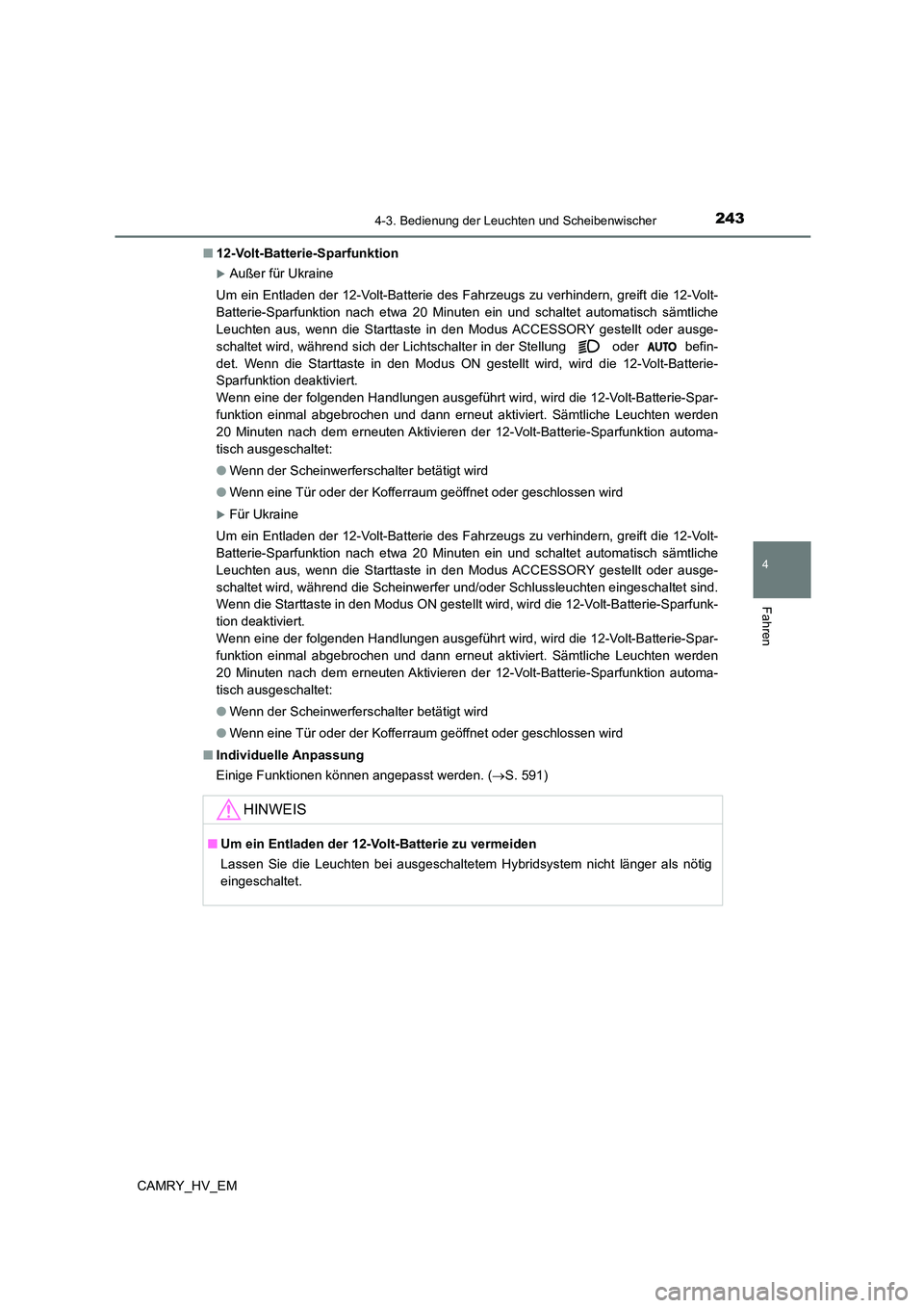 TOYOTA CAMRY 2023  Betriebsanleitungen (in German) 2434-3. Bedienung der Leuchten und Scheibenwischer
4
Fahren
CAMRY_HV_EM 
■ 12-Volt-Batterie-Sparfunktion
Außer für Ukraine 
Um ein Entladen der 12-Volt-Batterie des Fahrzeugs zu verhindern, gre