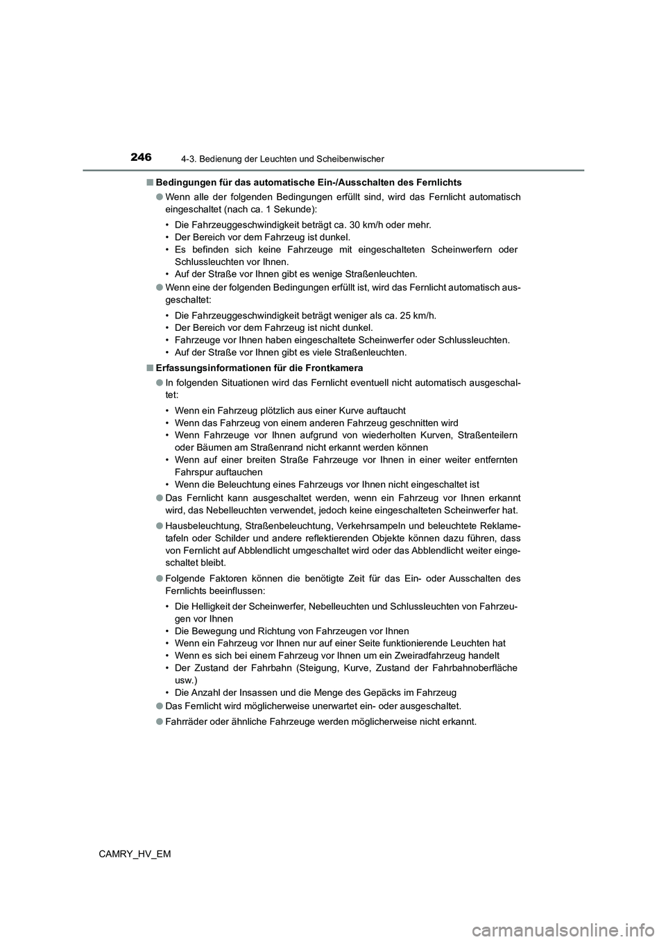 TOYOTA CAMRY 2023  Betriebsanleitungen (in German) 2464-3. Bedienung der Leuchten und Scheibenwischer
CAMRY_HV_EM 
■ Bedingungen für das automatische Ein-/Ausschalten des Fernlichts 
● Wenn alle der folgenden Bedingungen erfüllt sind, wird das F
