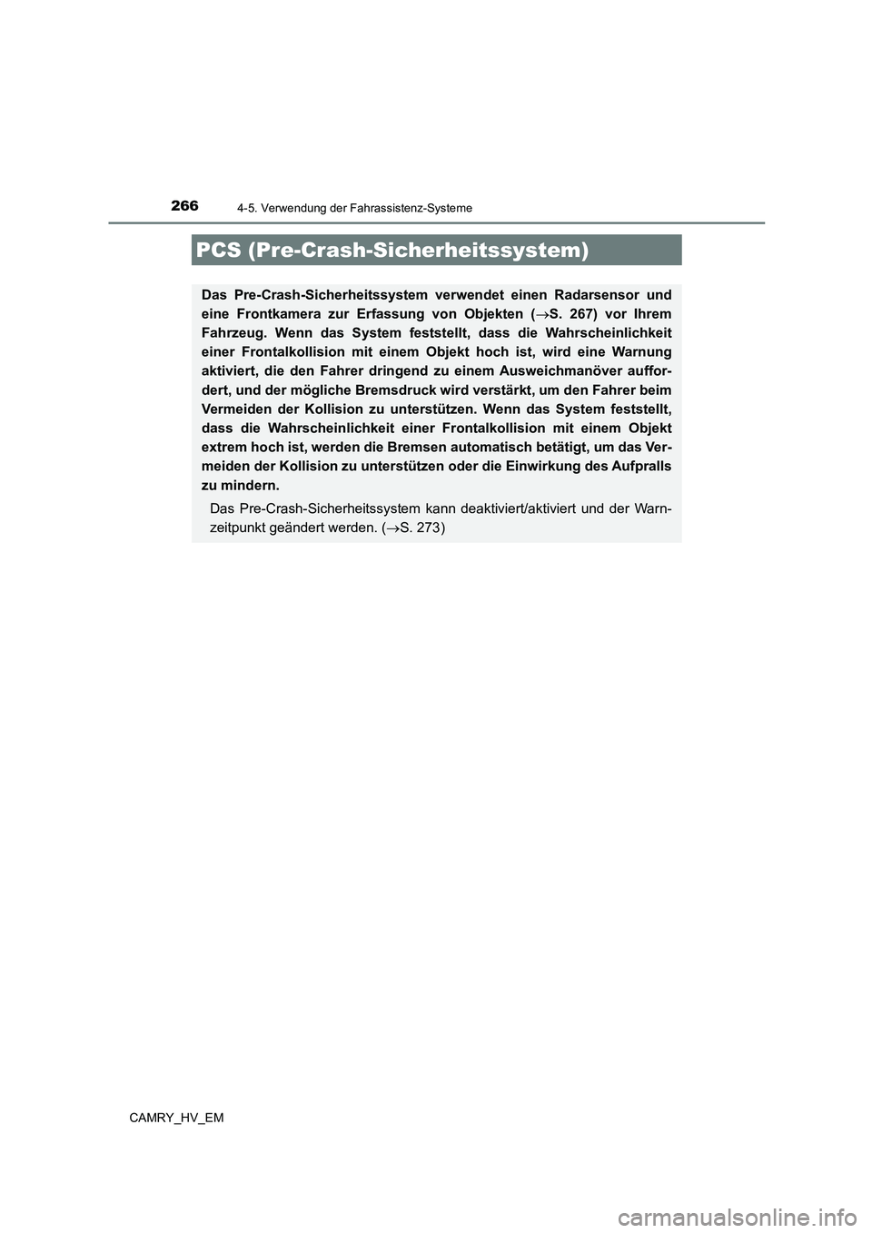 TOYOTA CAMRY 2023 Betriebsanleitungen (in German) 2664-5. Verwendung der Fahrassistenz-Systeme
CAMRY_HV_EM
PCS (Pre-Crash-Sicherheitssystem)
Das Pre-Crash-Sicherheitssystem verwendet einen Radarsensor und
eine Frontkamera zur Erf assung von Objekten TOYOTA CAMRY 2023 Betriebsanleitungen (in German) 2664-5. Verwendung der Fahrassistenz-Systeme
CAMRY_HV_EM
PCS (Pre-Crash-Sicherheitssystem)
Das Pre-Crash-Sicherheitssystem verwendet einen Radarsensor und
eine Frontkamera zur Erf assung von Objekten
