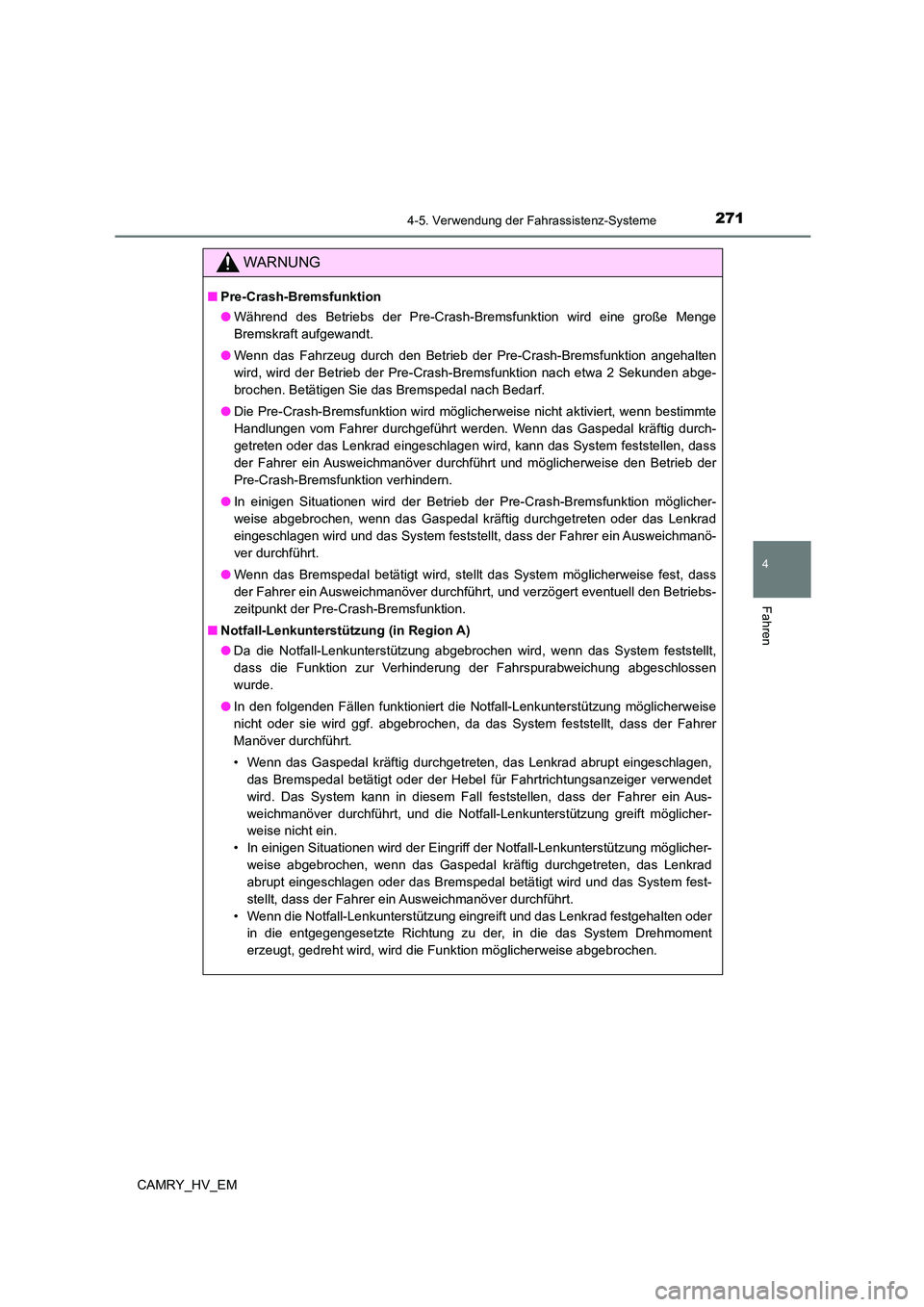 TOYOTA CAMRY 2023 Betriebsanleitungen (in German) 2714-5. Verwendung der Fahrassistenz-Systeme
4
Fahren
CAMRY_HV_EM
WARNUNG
■Pre-Crash-Bremsfunktion
● Während des Betriebs der Pre-Crash-Bremsfunktion wird eine große Menge
Bremskraft aufgewand TOYOTA CAMRY 2023 Betriebsanleitungen (in German) 2714-5. Verwendung der Fahrassistenz-Systeme
4
Fahren
CAMRY_HV_EM
WARNUNG
■Pre-Crash-Bremsfunktion
● Während des Betriebs der Pre-Crash-Bremsfunktion wird eine große Menge
Bremskraft aufgewand