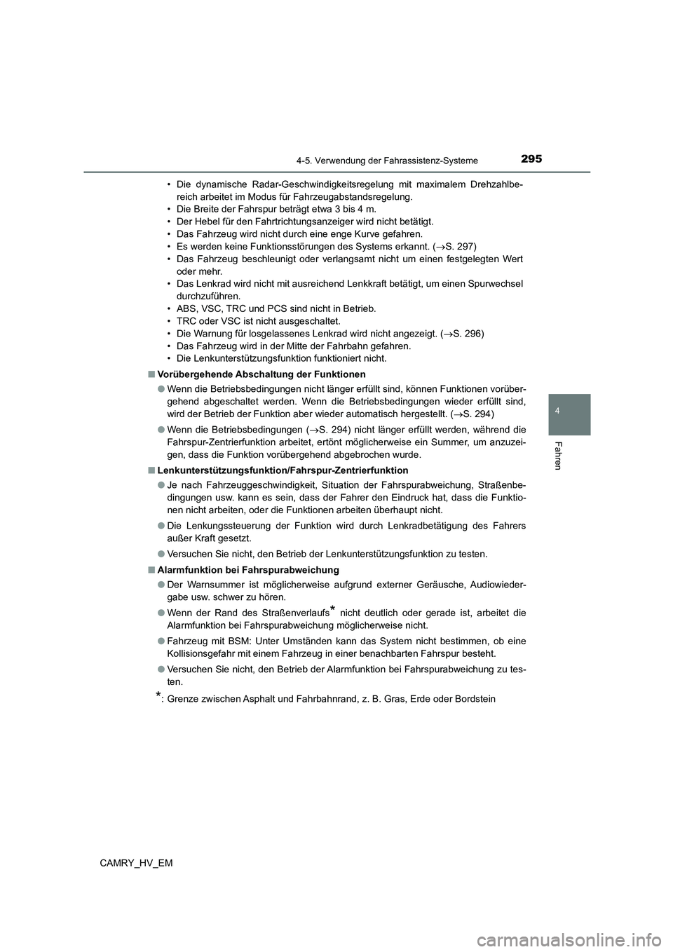 TOYOTA CAMRY 2023  Betriebsanleitungen (in German) 2954-5. Verwendung der Fahrassistenz-Systeme
4
Fahren
CAMRY_HV_EM 
• Die dynamische Radar-Geschwindigkeitsregelung mit maximalem Drehzahlbe- 
reich arbeitet im Modus für Fahrzeugabstandsregelung. 
