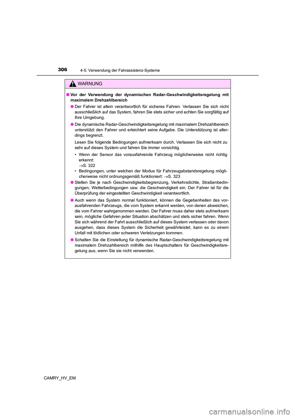 TOYOTA CAMRY 2023  Betriebsanleitungen (in German) 3064-5. Verwendung der Fahrassistenz-Systeme
CAMRY_HV_EM
WARNUNG
■Vor der Verwendung der dynamischen Radar-Geschwindigkeitsregelung mit 
maximalem Drehzahlbereich 
● Der Fahrer ist allein verantwo