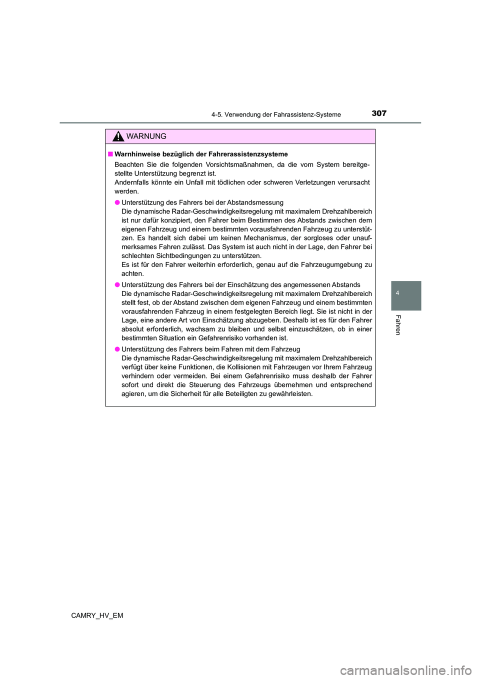 TOYOTA CAMRY 2023  Betriebsanleitungen (in German) 3074-5. Verwendung der Fahrassistenz-Systeme
4
Fahren
CAMRY_HV_EM
WARNUNG
■Warnhinweise bezüglich der Fahrerassistenzsysteme 
Beachten Sie die folgenden Vorsichtsmaßnahmen, da die vom System berei