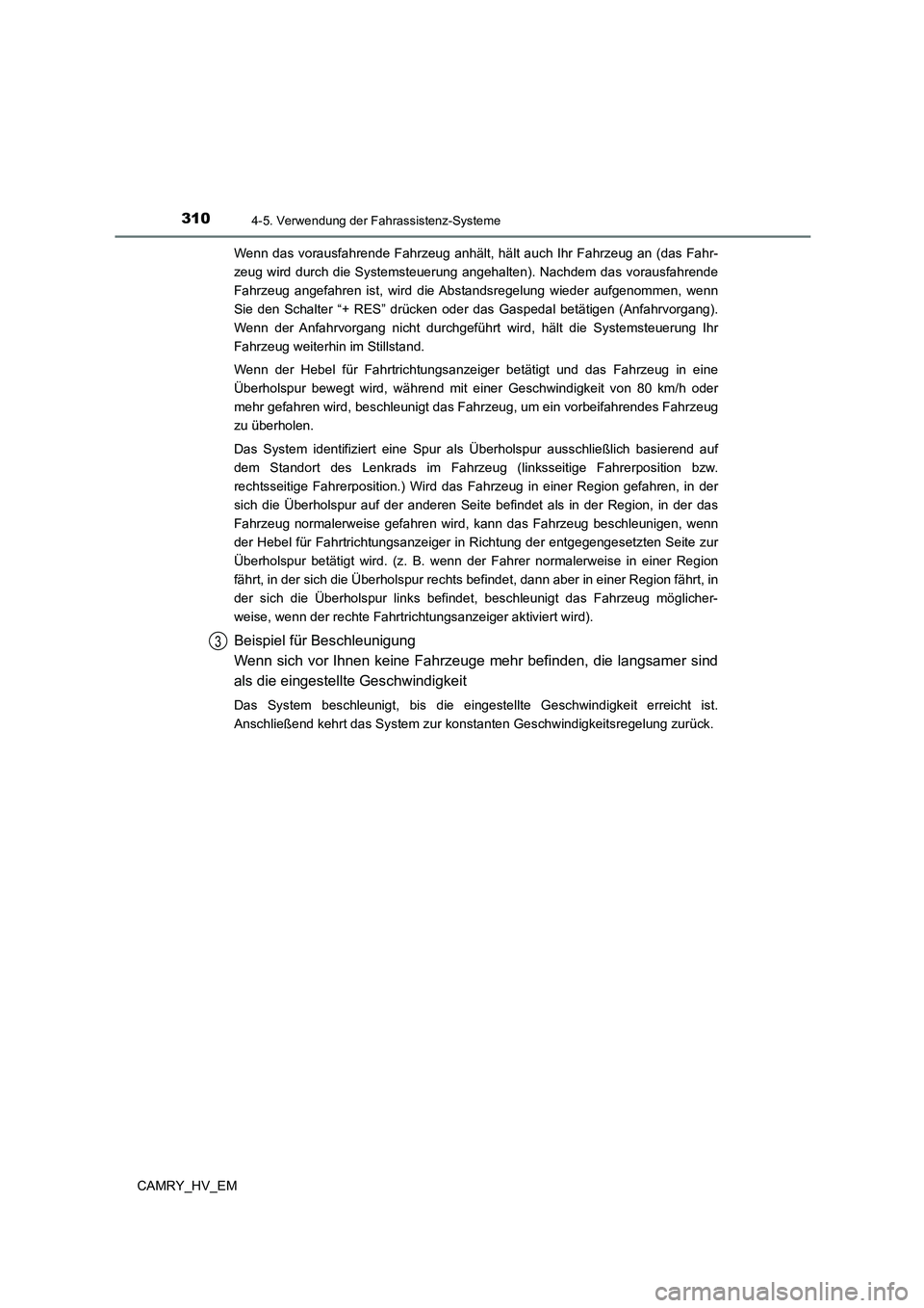 TOYOTA CAMRY 2023  Betriebsanleitungen (in German) 3104-5. Verwendung der Fahrassistenz-Systeme
CAMRY_HV_EM 
Wenn das vorausfahrende Fahrzeug anhält, hält auch Ihr Fahrzeug an (das Fahr- 
zeug wird durch die Systemsteuerung angehalten). Nachdem das 