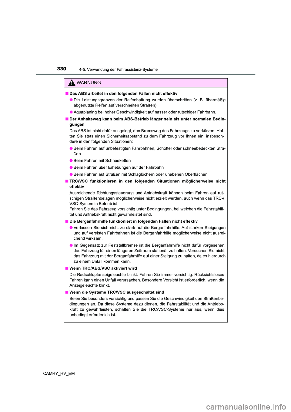 TOYOTA CAMRY 2023  Betriebsanleitungen (in German) 3304-5. Verwendung der Fahrassistenz-Systeme
CAMRY_HV_EM
WARNUNG
■Das ABS arbeitet in den folgenden Fällen nicht effektiv 
● Die Leistungsgrenzen der Reifenhaftung wurden überschritten (z. B. ü