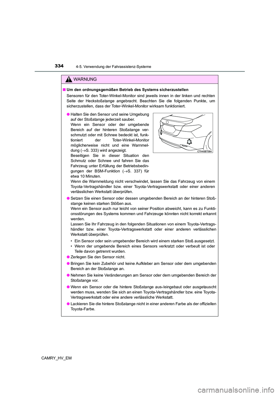 TOYOTA CAMRY 2023  Betriebsanleitungen (in German) 3344-5. Verwendung der Fahrassistenz-Systeme
CAMRY_HV_EM
WARNUNG
■Um den ordnungsgemäßen Betrieb des Systems sicherzustellen 
Sensoren für den Toter-Winkel-Monitor sind jeweils innen in der linke