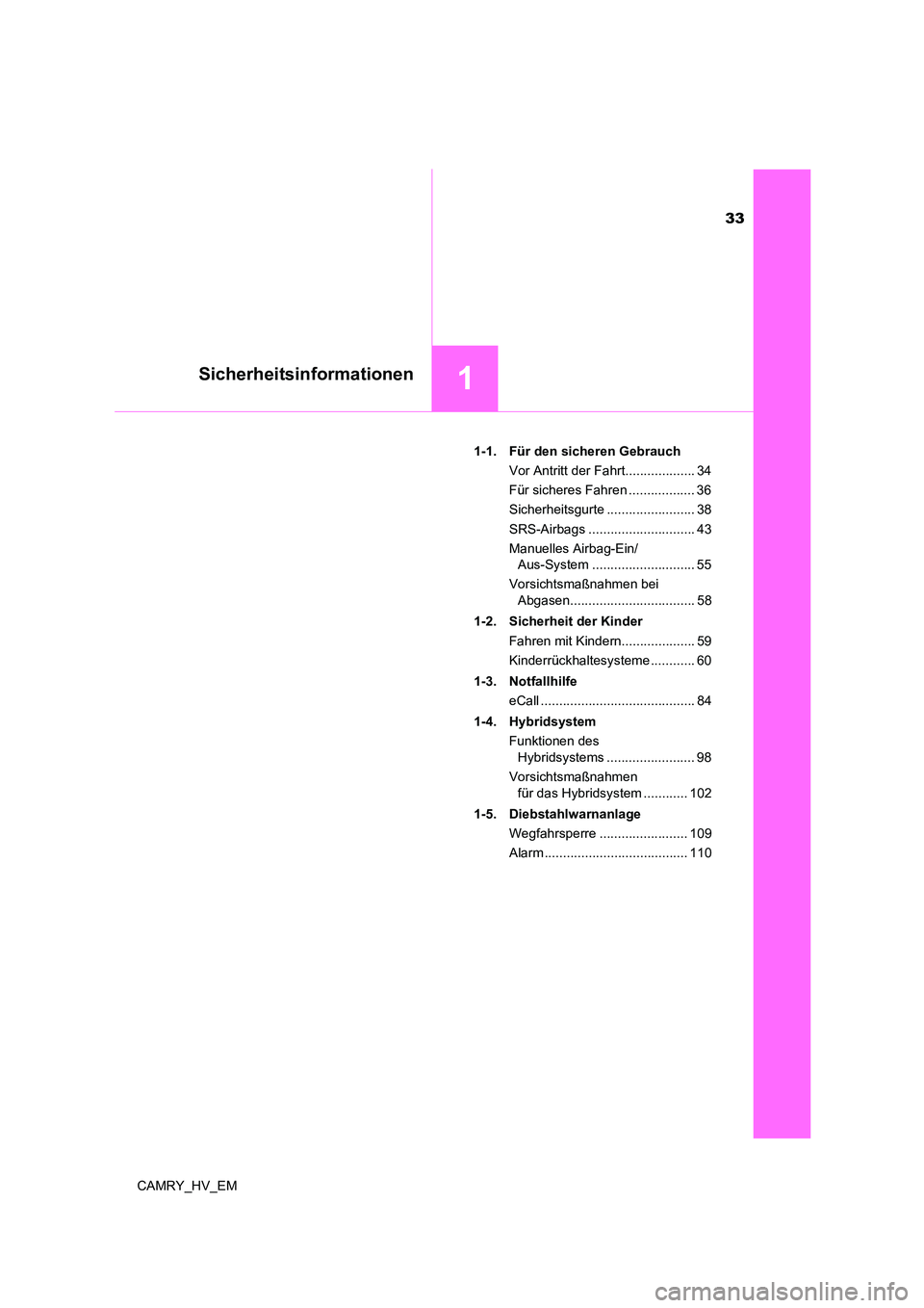 TOYOTA CAMRY 2023  Betriebsanleitungen (in German) 33
1Sicherheitsinformationen
CAMRY_HV_EM 
1-1.  Für den sicheren Gebrauch 
Vor Antritt der Fahrt................... 34 
Für sicheres Fahren .................. 36
Sicherheitsgurte ...................