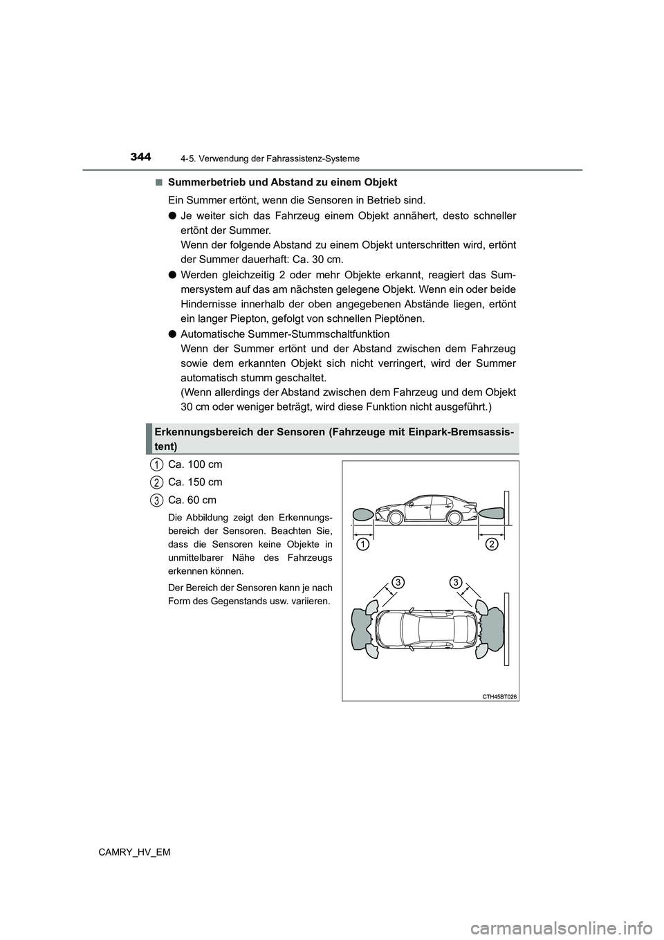 TOYOTA CAMRY 2023  Betriebsanleitungen (in German) 3444-5. Verwendung der Fahrassistenz-Systeme
CAMRY_HV_EM 
■Summerbetrieb und Ab stand zu einem Objekt 
Ein Summer ertönt, wenn die Sensoren in Betrieb sind. 
● Je weiter sich das Fahrzeug einem O
