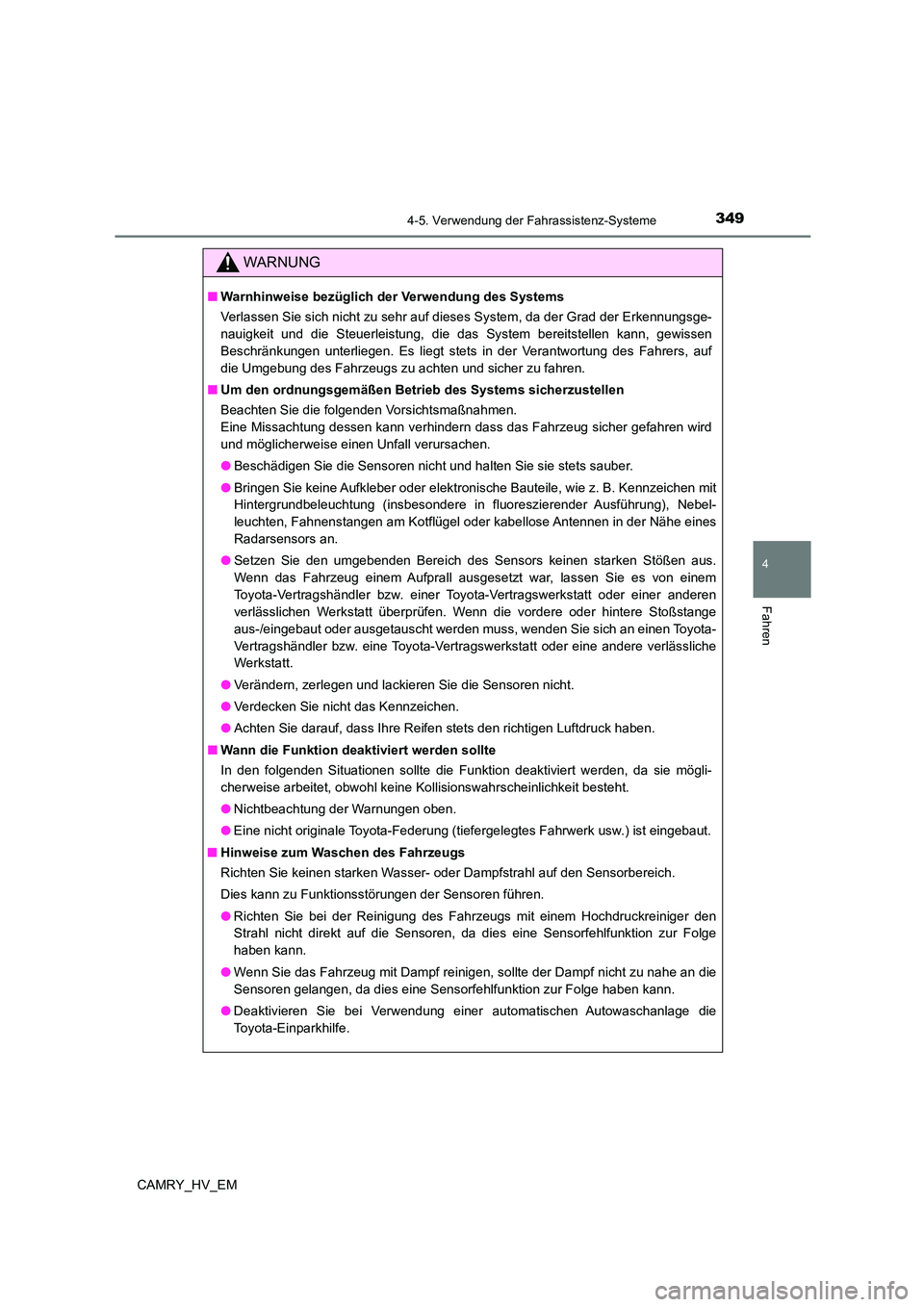 TOYOTA CAMRY 2023  Betriebsanleitungen (in German) 3494-5. Verwendung der Fahrassistenz-Systeme
4
Fahren
CAMRY_HV_EM
WARNUNG
■Warnhinweise bezüglich der Verwendung des Systems 
Verlassen Sie sich nicht zu sehr auf dieses System, da der Grad der Erk