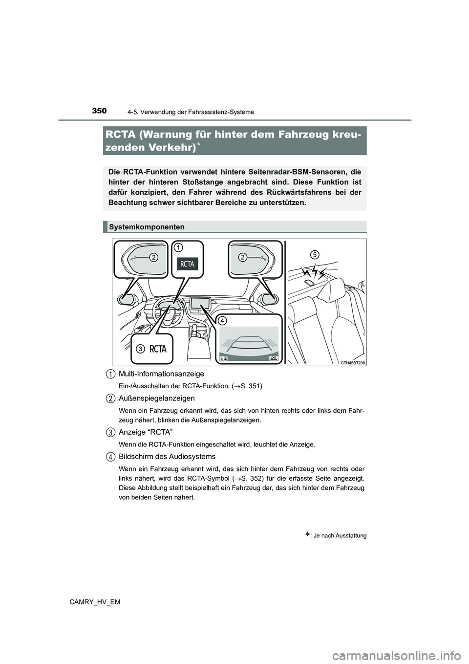 TOYOTA CAMRY 2023  Betriebsanleitungen (in German) 3504-5. Verwendung der Fahrassistenz-Systeme
CAMRY_HV_EM
Multi-Informationsanzeige
Ein-/Ausschalten der RCTA-Funktion. (S. 351)
Außenspiegelanzeigen
Wenn ein Fahrzeug erkannt wird, das sich von hi