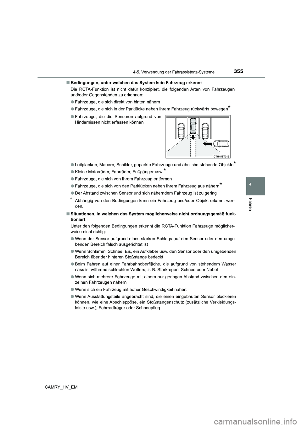 TOYOTA CAMRY 2023  Betriebsanleitungen (in German) 3554-5. Verwendung der Fahrassistenz-Systeme
4
Fahren
CAMRY_HV_EM 
■ Bedingungen, unter welchen das System kein Fahrzeug erkennt 
Die RCTA-Funktion ist nicht dafür konzipiert, die folgenden Arten v