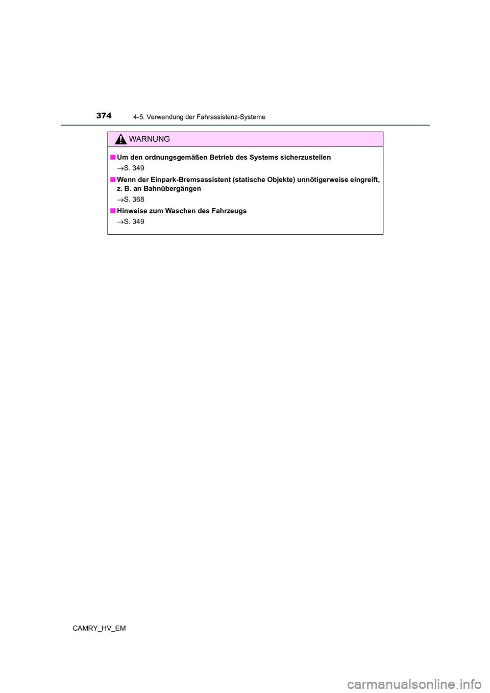 TOYOTA CAMRY 2023 Betriebsanleitungen (in German) 3744-5. Verwendung der Fahrassistenz-Systeme
CAMRY_HV_EM
WARNUNG
■Um den ordnungsgemäßen Betrieb des Systems sicherzustellen
S. 349
■ Wenn der Einpark-Bremsassistent (statische Objekte) un TOYOTA CAMRY 2023 Betriebsanleitungen (in German) 3744-5. Verwendung der Fahrassistenz-Systeme
CAMRY_HV_EM
WARNUNG
■Um den ordnungsgemäßen Betrieb des Systems sicherzustellen
S. 349
■ Wenn der Einpark-Bremsassistent (statische Objekte) un