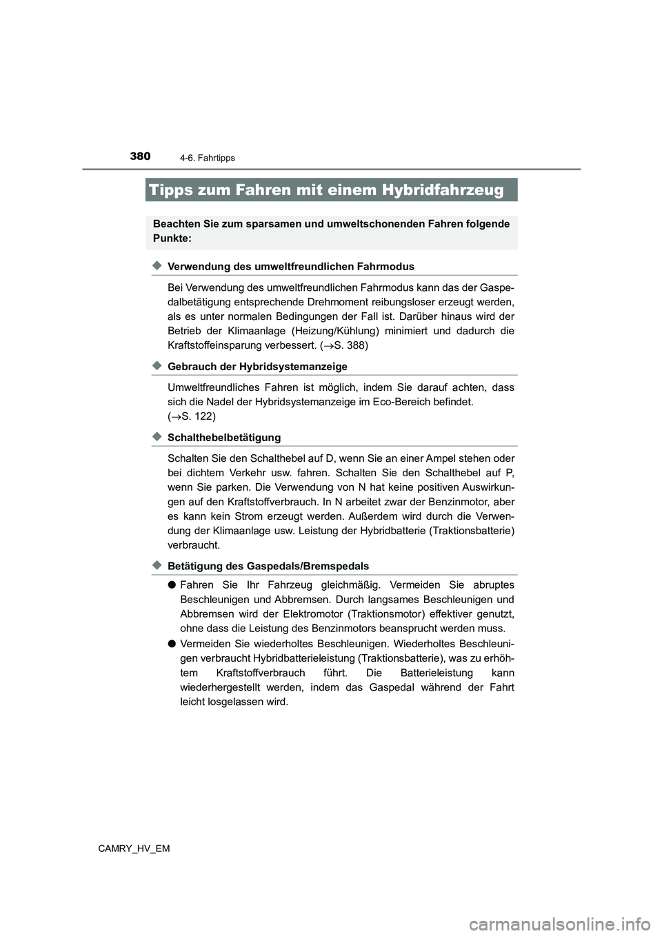 TOYOTA CAMRY 2023 Betriebsanleitungen (in German) 380
CAMRY_HV_EM
4-6. Fahrtipps
◆Verwendung des umweltfreundlichen Fahrmodus
Bei Verwendung des umweltfreundlichen Fahrmodus kann das der Gaspe-
dalbetätigung entsprechende Drehmoment reibungslose TOYOTA CAMRY 2023 Betriebsanleitungen (in German) 380
CAMRY_HV_EM
4-6. Fahrtipps
◆Verwendung des umweltfreundlichen Fahrmodus
Bei Verwendung des umweltfreundlichen Fahrmodus kann das der Gaspe-
dalbetätigung entsprechende Drehmoment reibungslose