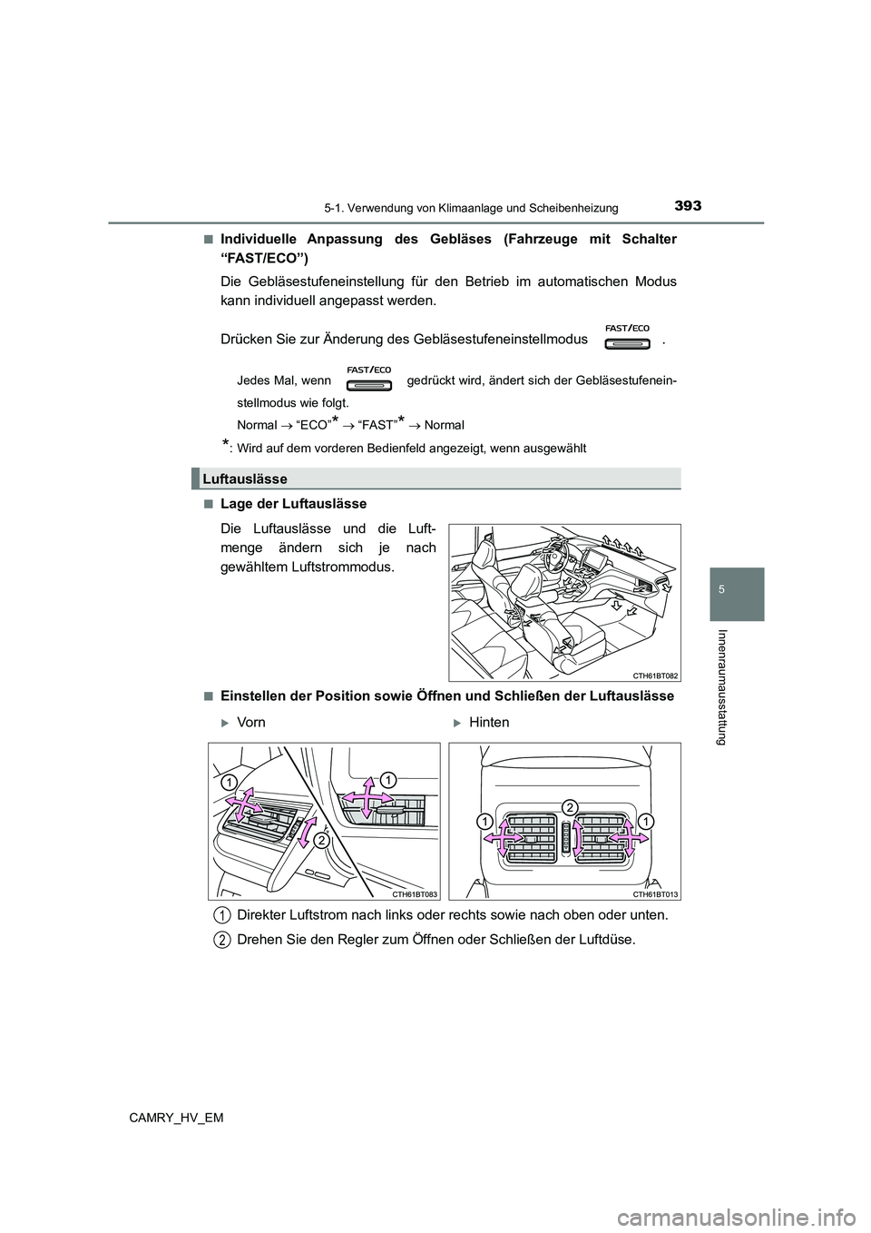 TOYOTA CAMRY 2023 Betriebsanleitungen (in German) 3935-1. Verwendung von Klimaanlage und Scheibenheizung
5
Innenraumausstattung
CAMRY_HV_EM
■Individuelle Anpassung des Gebläses (Fahrzeuge mit Schalter
“FAST/ECO”)
Die Gebläsestufeneinstellu TOYOTA CAMRY 2023 Betriebsanleitungen (in German) 3935-1. Verwendung von Klimaanlage und Scheibenheizung
5
Innenraumausstattung
CAMRY_HV_EM
■Individuelle Anpassung des Gebläses (Fahrzeuge mit Schalter
“FAST/ECO”)
Die Gebläsestufeneinstellu
