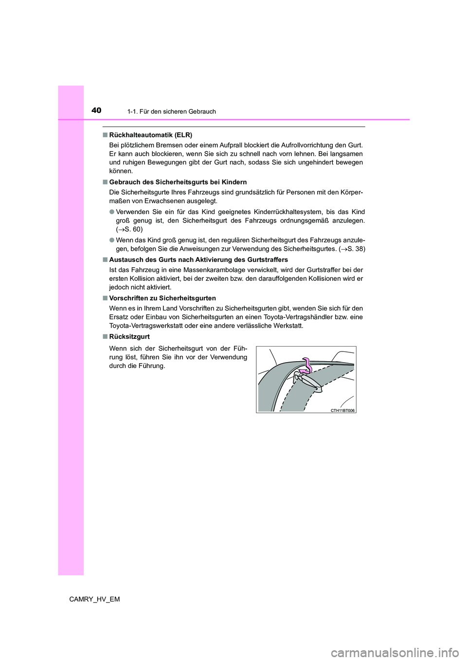 TOYOTA CAMRY 2023 Betriebsanleitungen (in German) 401-1. Für den sicheren Gebrauch
CAMRY_HV_EM
■Rückhalteautomatik (ELR)
Bei plötzlichem Bremsen oder einem Aufprall blockiert die Aufrollvorrichtung den Gurt.
Er kann auch blockieren, wenn Sie s TOYOTA CAMRY 2023 Betriebsanleitungen (in German) 401-1. Für den sicheren Gebrauch
CAMRY_HV_EM
■Rückhalteautomatik (ELR)
Bei plötzlichem Bremsen oder einem Aufprall blockiert die Aufrollvorrichtung den Gurt.
Er kann auch blockieren, wenn Sie s