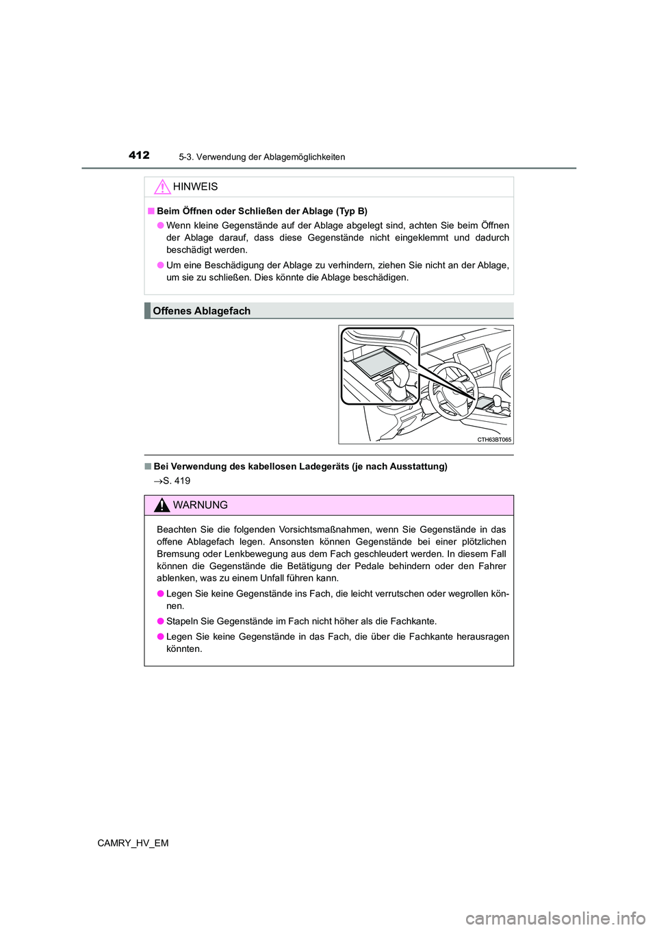 TOYOTA CAMRY 2023 Betriebsanleitungen (in German) 4125-3. Verwendung der Ablagemöglichkeiten
CAMRY_HV_EM
■Bei Verwendung des kabellosen Ladegeräts (je nach Ausstattung)
S. 419
HINWEIS
■Beim Öffnen oder Schließen der Ablage (Typ B)
● W TOYOTA CAMRY 2023 Betriebsanleitungen (in German) 4125-3. Verwendung der Ablagemöglichkeiten
CAMRY_HV_EM
■Bei Verwendung des kabellosen Ladegeräts (je nach Ausstattung)
S. 419
HINWEIS
■Beim Öffnen oder Schließen der Ablage (Typ B)
● W
