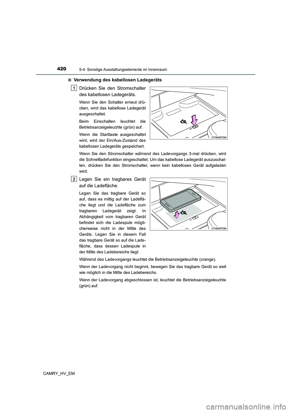 TOYOTA CAMRY 2023 Betriebsanleitungen (in German) 4205-4. Sonstige Ausstattungselemente im Innenraum
CAMRY_HV_EM
■Verwendung des kabellosen Ladegeräts
Drücken Sie den Stromschalter
des kabellosen Ladegeräts.
Wenn Sie den Schalter erneut drü- TOYOTA CAMRY 2023 Betriebsanleitungen (in German) 4205-4. Sonstige Ausstattungselemente im Innenraum
CAMRY_HV_EM
■Verwendung des kabellosen Ladegeräts
Drücken Sie den Stromschalter
des kabellosen Ladegeräts.
Wenn Sie den Schalter erneut drü-