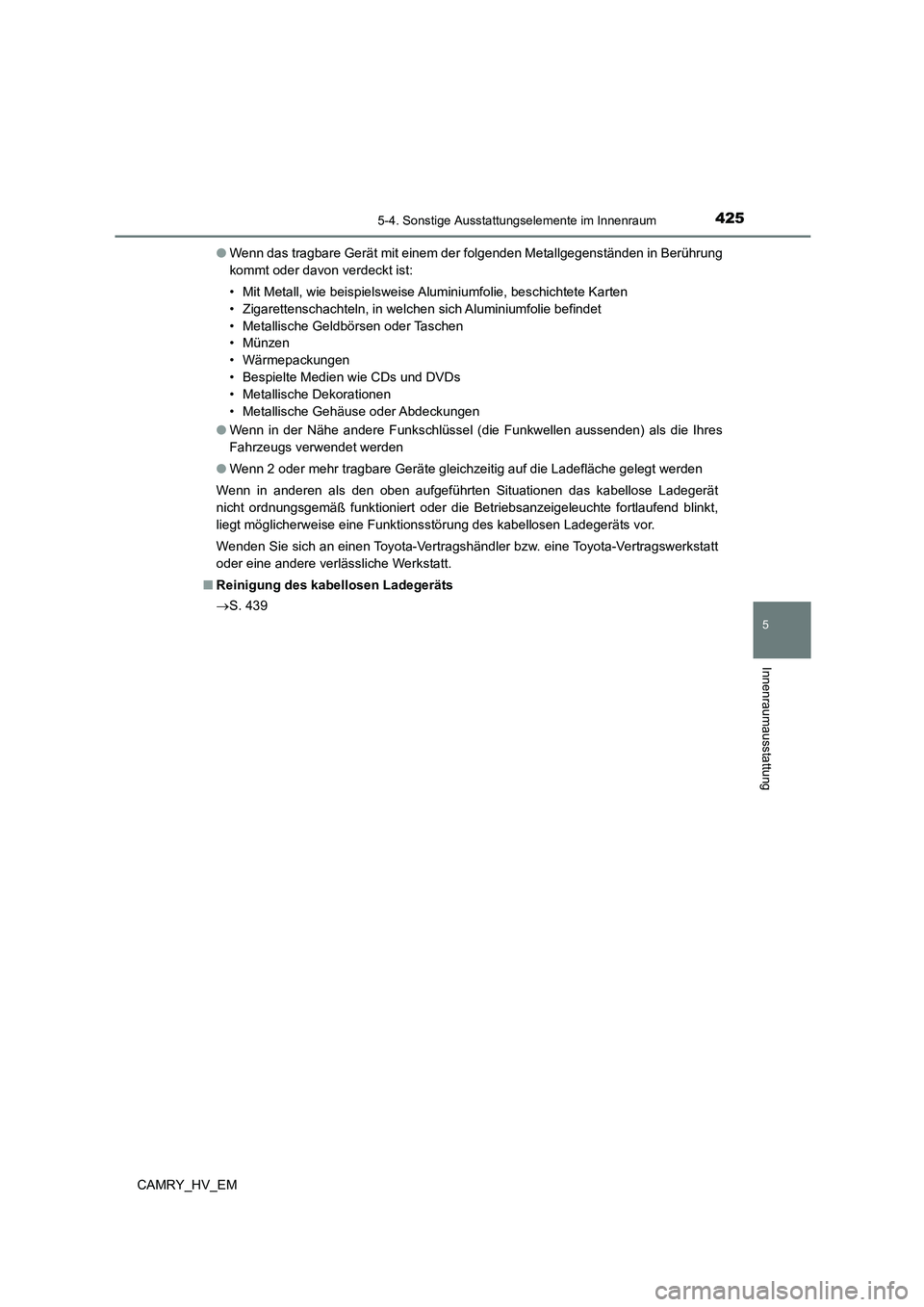 TOYOTA CAMRY 2023 Betriebsanleitungen (in German) 4255-4. Sonstige Ausstattungselemente im Innenraum
5
Innenraumausstattung
CAMRY_HV_EM
● Wenn das tragbare Gerät mit einem der folgenden Metallgegenständen in Berührung
kommt oder davon verdeckt TOYOTA CAMRY 2023 Betriebsanleitungen (in German) 4255-4. Sonstige Ausstattungselemente im Innenraum
5
Innenraumausstattung
CAMRY_HV_EM
● Wenn das tragbare Gerät mit einem der folgenden Metallgegenständen in Berührung
kommt oder davon verdeckt