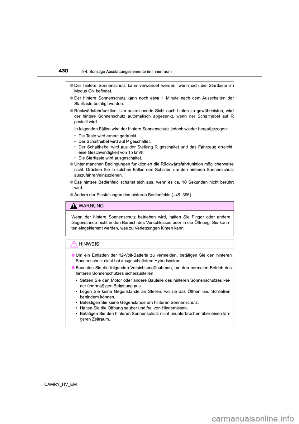 TOYOTA CAMRY 2023 Betriebsanleitungen (in German) 4305-4. Sonstige Ausstattungselemente im Innenraum
CAMRY_HV_EM
●Der hintere Sonnenschutz kann verwendet werden, wenn sich die Starttaste im
Modus ON befindet.
● Der hintere Sonnenschutz kann noc TOYOTA CAMRY 2023 Betriebsanleitungen (in German) 4305-4. Sonstige Ausstattungselemente im Innenraum
CAMRY_HV_EM
●Der hintere Sonnenschutz kann verwendet werden, wenn sich die Starttaste im
Modus ON befindet.
● Der hintere Sonnenschutz kann noc