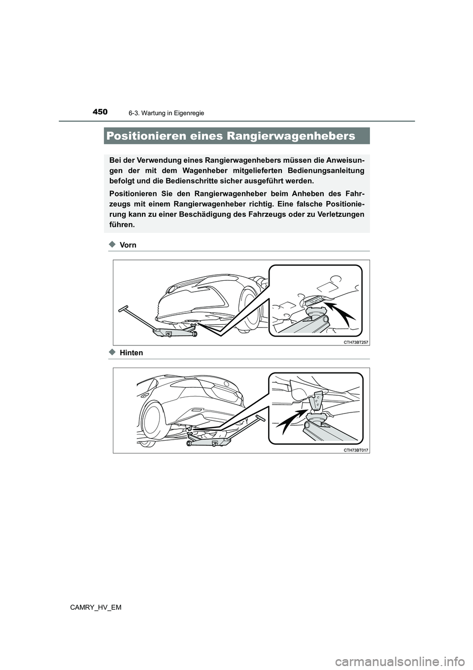 TOYOTA CAMRY 2023 Betriebsanleitungen (in German) 4506-3. Wartung in Eigenregie
CAMRY_HV_EM
◆Vo r n
◆Hinten
Positionieren eines Rangierwagenhebers
Bei der Verwendung eines Rangierwagenhebers müssen die Anweisun-
gen der mit dem Wagenheber mitge TOYOTA CAMRY 2023 Betriebsanleitungen (in German) 4506-3. Wartung in Eigenregie
CAMRY_HV_EM
◆Vo r n
◆Hinten
Positionieren eines Rangierwagenhebers
Bei der Verwendung eines Rangierwagenhebers müssen die Anweisun-
gen der mit dem Wagenheber mitge