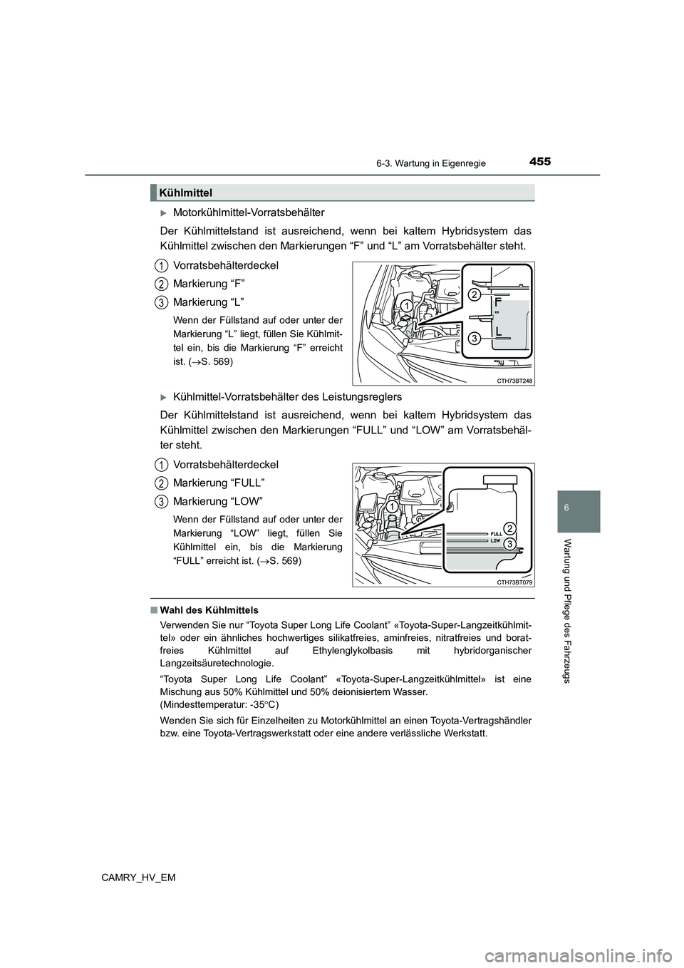 TOYOTA CAMRY 2023 Betriebsanleitungen (in German) 4556-3. Wartung in Eigenregie
6
Wartung und Pflege des Fahrzeugs
CAMRY_HV_EM
Motorkühlmittel-Vorratsbehälter
Der Kühlmittelstand ist ausreichend, w enn bei kaltem Hybridsystem das
Kühlmittel TOYOTA CAMRY 2023 Betriebsanleitungen (in German) 4556-3. Wartung in Eigenregie
6
Wartung und Pflege des Fahrzeugs
CAMRY_HV_EM
Motorkühlmittel-Vorratsbehälter
Der Kühlmittelstand ist ausreichend, w enn bei kaltem Hybridsystem das
Kühlmittel