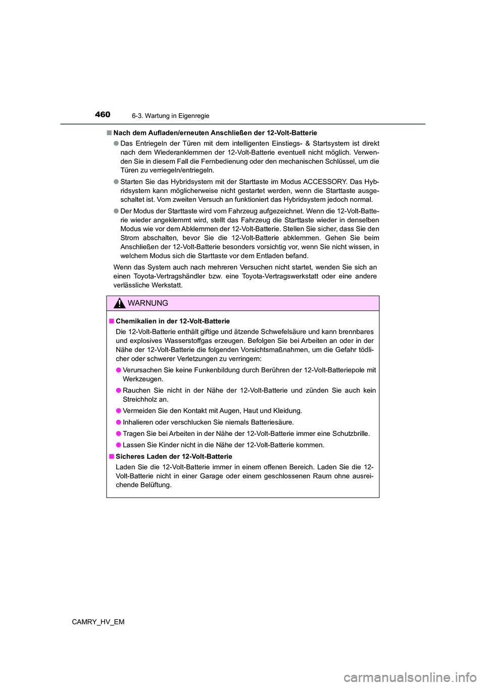 TOYOTA CAMRY 2023 Betriebsanleitungen (in German) 4606-3. Wartung in Eigenregie
CAMRY_HV_EM
■ Nach dem Aufladen/erneuten Anschließen der 12-Volt-Batterie
● Das Entriegeln der Türen mit dem intelligenten Einstiegs- & Startsystem ist direkt
na TOYOTA CAMRY 2023 Betriebsanleitungen (in German) 4606-3. Wartung in Eigenregie
CAMRY_HV_EM
■ Nach dem Aufladen/erneuten Anschließen der 12-Volt-Batterie
● Das Entriegeln der Türen mit dem intelligenten Einstiegs- & Startsystem ist direkt
na