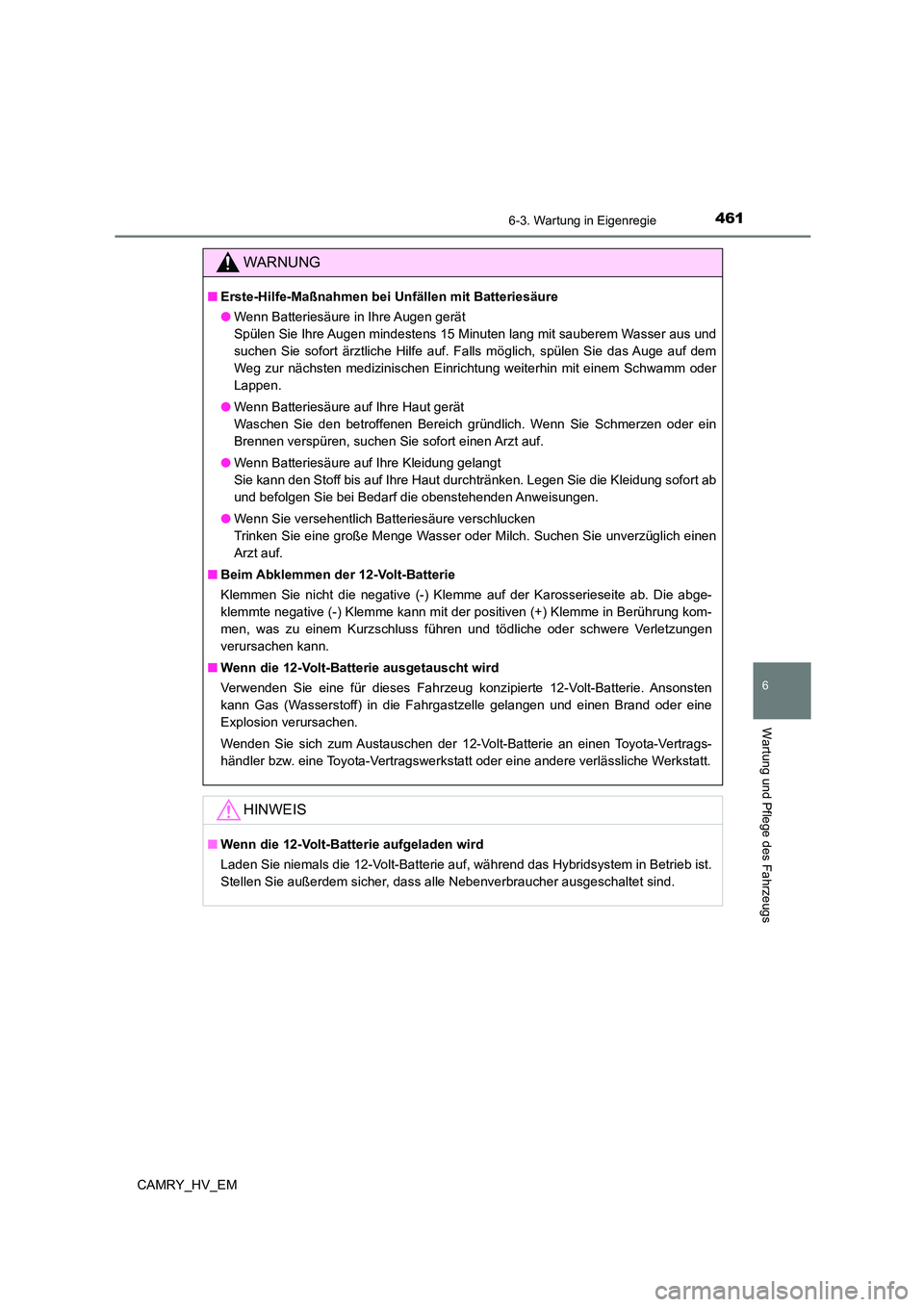 TOYOTA CAMRY 2023 Betriebsanleitungen (in German) 4616-3. Wartung in Eigenregie
6
Wartung und Pflege des Fahrzeugs
CAMRY_HV_EM
WARNUNG
■Erste-Hilfe-Maßnahmen bei Unfällen mit Batteriesäure
● Wenn Batteriesäure in Ihre Augen gerät
Spülen S TOYOTA CAMRY 2023 Betriebsanleitungen (in German) 4616-3. Wartung in Eigenregie
6
Wartung und Pflege des Fahrzeugs
CAMRY_HV_EM
WARNUNG
■Erste-Hilfe-Maßnahmen bei Unfällen mit Batteriesäure
● Wenn Batteriesäure in Ihre Augen gerät
Spülen S