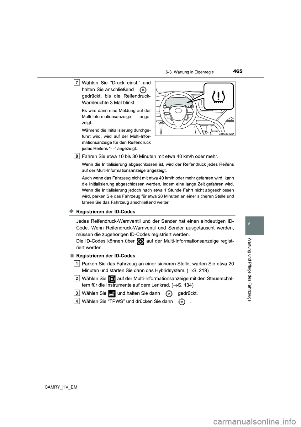 TOYOTA CAMRY 2023 Betriebsanleitungen (in German) 4656-3. Wartung in Eigenregie
6
Wartung und Pflege des Fahrzeugs
CAMRY_HV_EM
Wählen Sie “Druck einst.” und
halten Sie anschließend
gedrückt, bis die Reifendruck-
Warnleuchte 3 Mal blinkt.
Es TOYOTA CAMRY 2023 Betriebsanleitungen (in German) 4656-3. Wartung in Eigenregie
6
Wartung und Pflege des Fahrzeugs
CAMRY_HV_EM
Wählen Sie “Druck einst.” und
halten Sie anschließend
gedrückt, bis die Reifendruck-
Warnleuchte 3 Mal blinkt.
Es