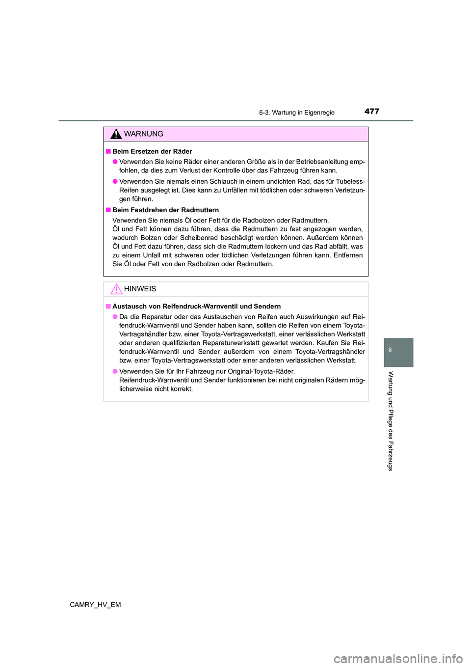 TOYOTA CAMRY 2023  Betriebsanleitungen (in German) 4776-3. Wartung in Eigenregie
6
Wartung und Pflege des Fahrzeugs
CAMRY_HV_EM
WARNUNG
■Beim Ersetzen der Räder 
● Verwenden Sie keine Räder einer anderen Größe als in der Betriebsanleitung emp-