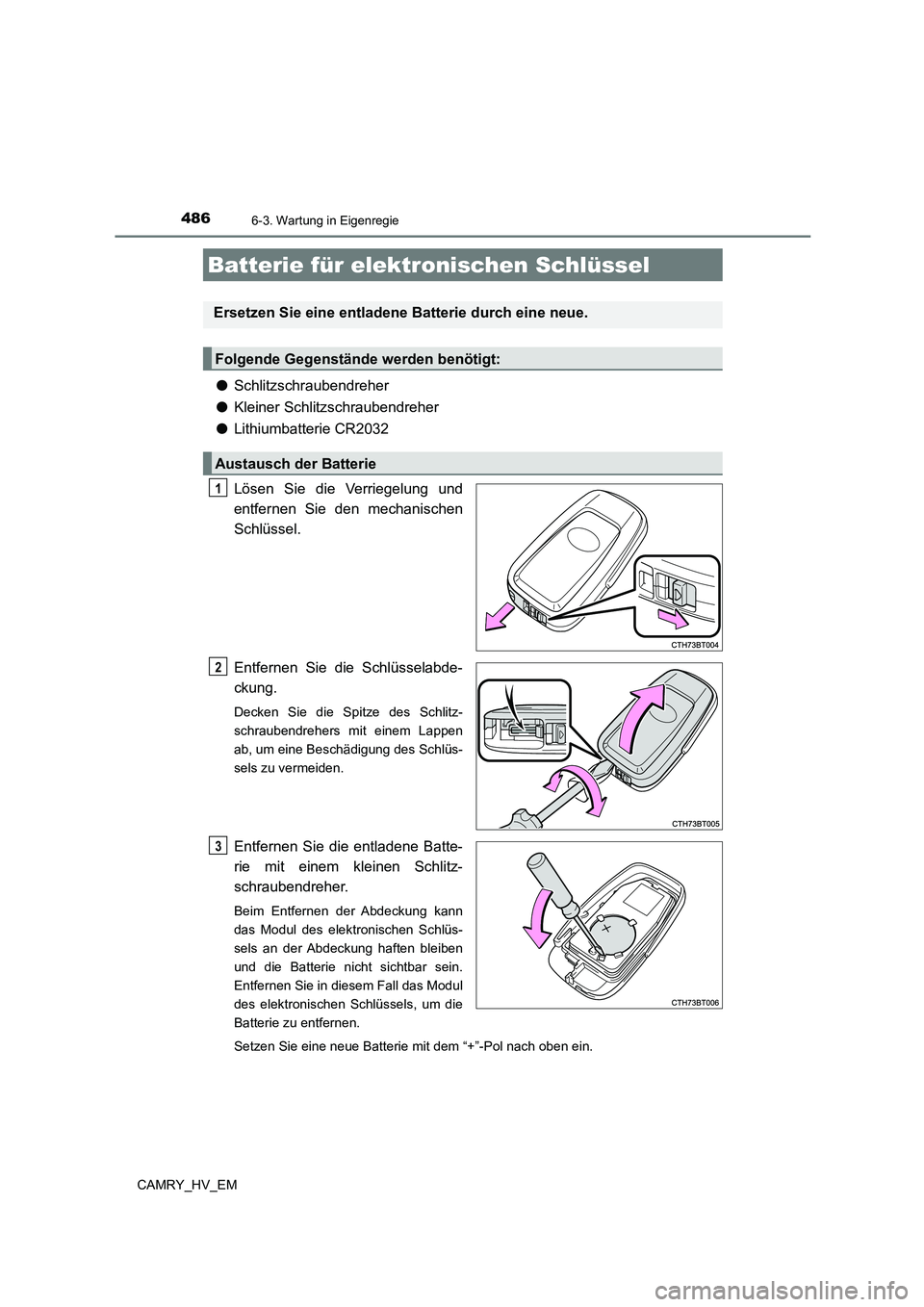 TOYOTA CAMRY 2023 Betriebsanleitungen (in German) 4866-3. Wartung in Eigenregie
CAMRY_HV_EM
●Schlitzschraubendreher
● Kleiner Schlitzschraubendreher
● Lithiumbatterie CR2032
Lösen Sie die Verriegelung und
entfernen Sie den mechanischen
Sc TOYOTA CAMRY 2023 Betriebsanleitungen (in German) 4866-3. Wartung in Eigenregie
CAMRY_HV_EM
●Schlitzschraubendreher
● Kleiner Schlitzschraubendreher
● Lithiumbatterie CR2032
Lösen Sie die Verriegelung und
entfernen Sie den mechanischen
Sc