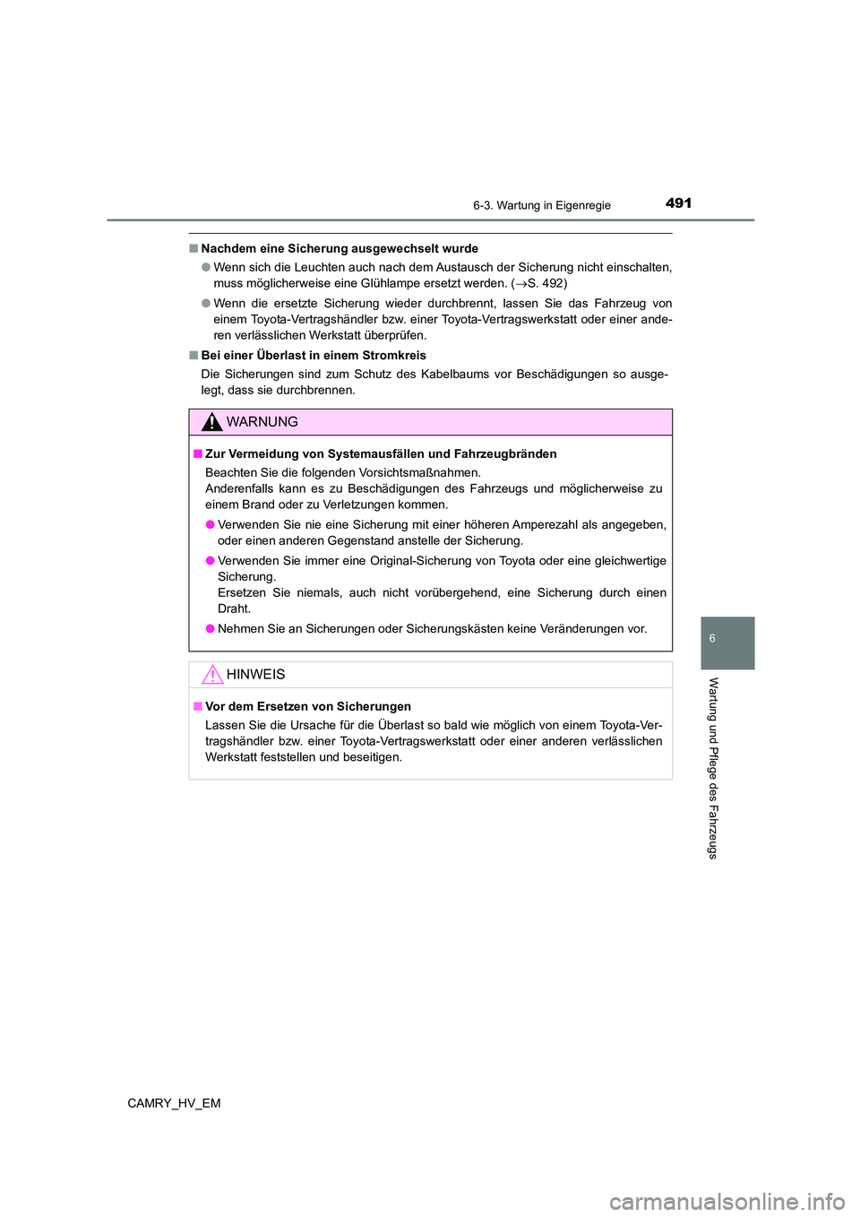 TOYOTA CAMRY 2023 Betriebsanleitungen (in German) 4916-3. Wartung in Eigenregie
6
Wartung und Pflege des Fahrzeugs
CAMRY_HV_EM
■Nachdem eine Sicherung ausgewechselt wurde
● Wenn sich die Leuchten auch nach dem Austausch der Sicherung nicht einsc TOYOTA CAMRY 2023 Betriebsanleitungen (in German) 4916-3. Wartung in Eigenregie
6
Wartung und Pflege des Fahrzeugs
CAMRY_HV_EM
■Nachdem eine Sicherung ausgewechselt wurde
● Wenn sich die Leuchten auch nach dem Austausch der Sicherung nicht einsc