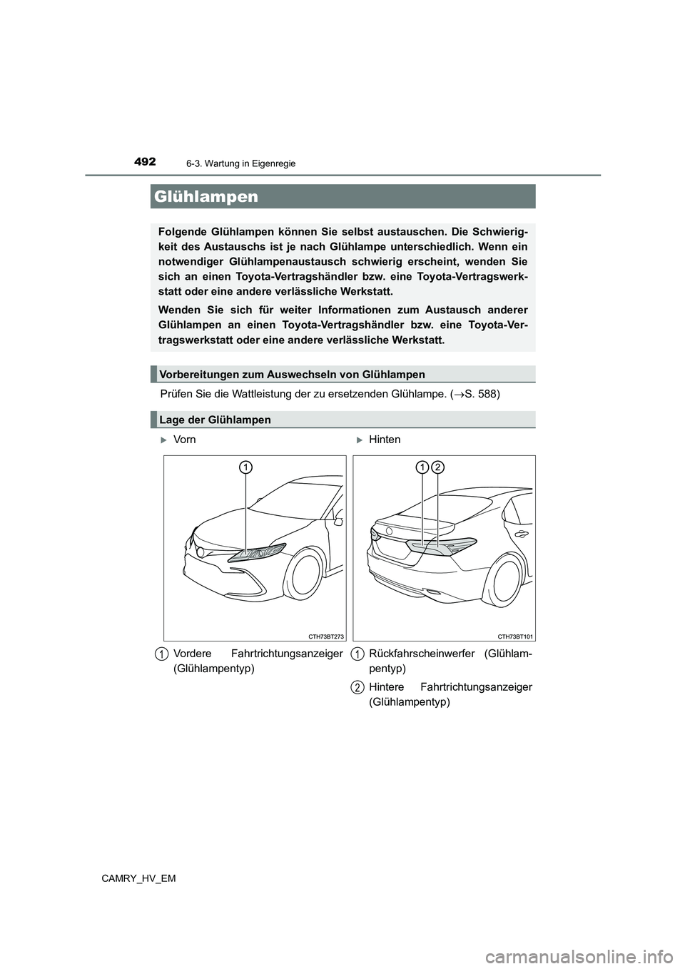 TOYOTA CAMRY 2023  Betriebsanleitungen (in German) 4926-3. Wartung in Eigenregie
CAMRY_HV_EM
Prüfen Sie die Wattleistung der zu ersetzenden Glühlampe. (S. 588)
Glühlampen
Folgende Glühlampen können Sie selbst austauschen. Die Schwierig- 
keit 
