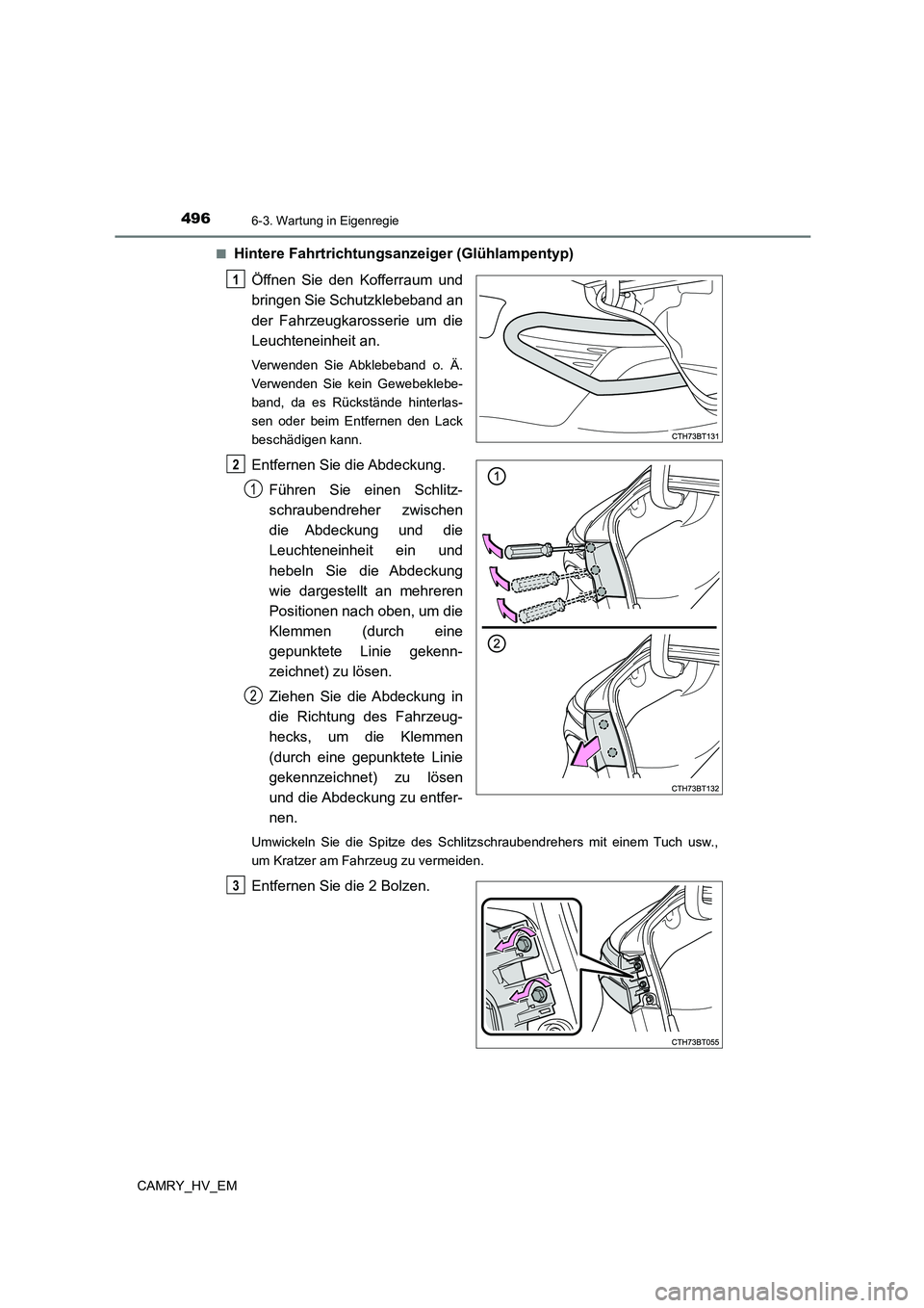 TOYOTA CAMRY 2023  Betriebsanleitungen (in German) 4966-3. Wartung in Eigenregie
CAMRY_HV_EM 
■Hintere Fahrtrichtungsanz eiger (Glühlampentyp) 
Öffnen Sie den Kofferraum und 
bringen Sie Schutzklebeband an 
der Fahrzeugkarosserie um die
Leuchtenei
