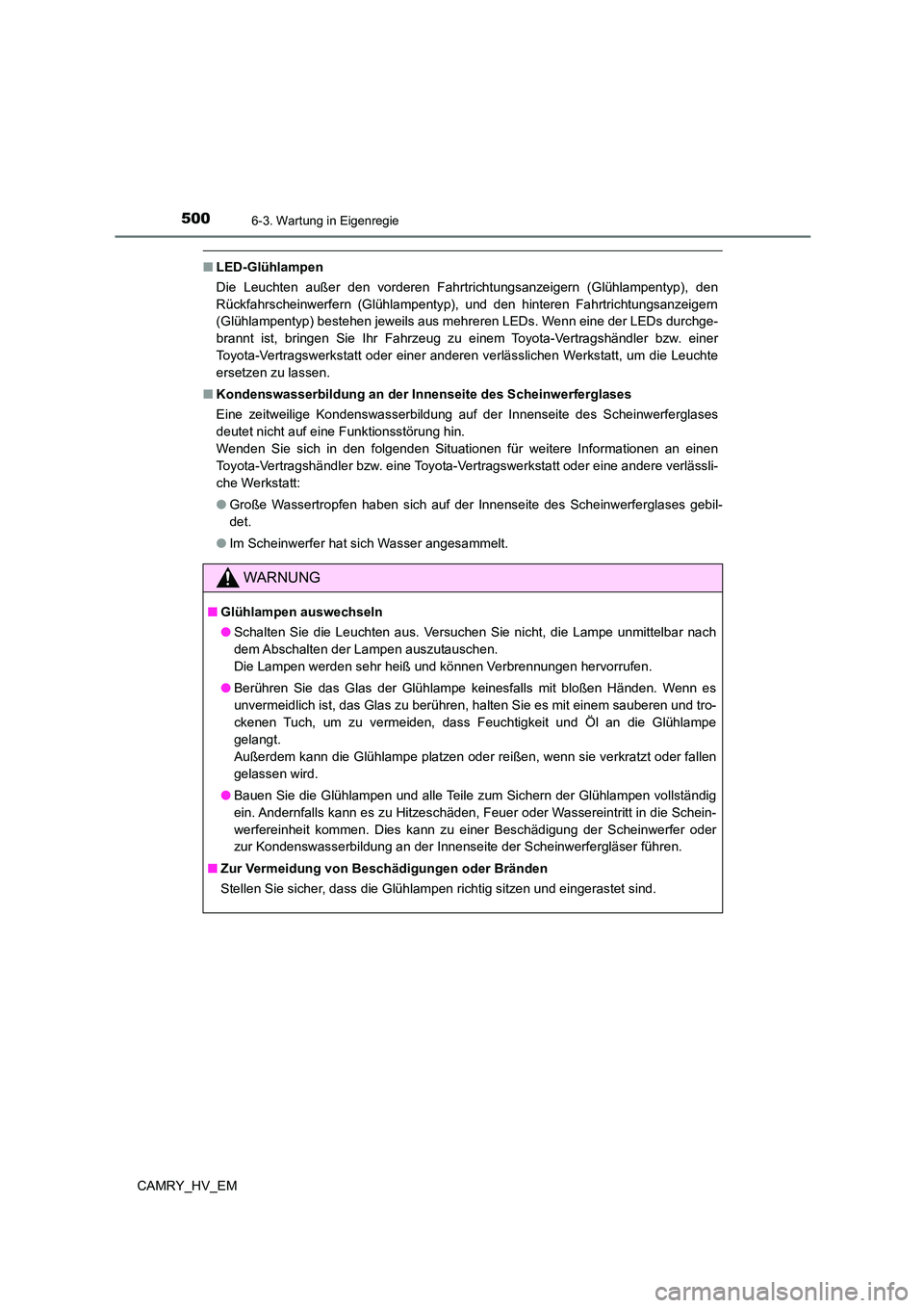 TOYOTA CAMRY 2023 Betriebsanleitungen (in German) 5006-3. Wartung in Eigenregie
CAMRY_HV_EM
■LED-Glühlampen
Die Leuchten außer den vorderen Fahrtrichtungsanzeigern (Glühlampentyp), den
Rückfahrscheinwerfern (Glühlampentyp), und den hinteren TOYOTA CAMRY 2023 Betriebsanleitungen (in German) 5006-3. Wartung in Eigenregie
CAMRY_HV_EM
■LED-Glühlampen
Die Leuchten außer den vorderen Fahrtrichtungsanzeigern (Glühlampentyp), den
Rückfahrscheinwerfern (Glühlampentyp), und den hinteren