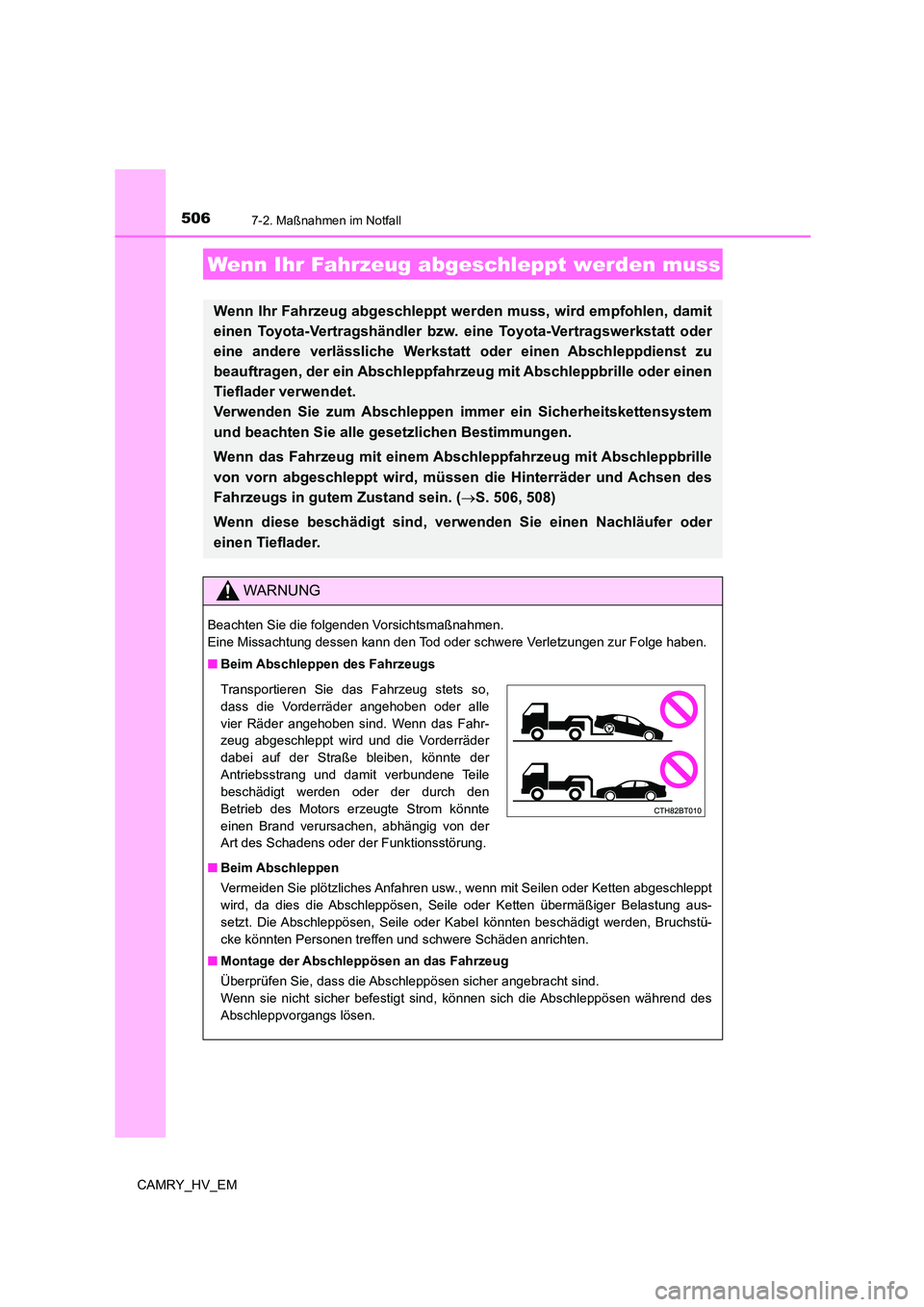 TOYOTA CAMRY 2023 Betriebsanleitungen (in German) 506
CAMRY_HV_EM
7-2. Maßnahmen im Notfall
Wenn Ihr Fahrzeug abgeschleppt werden muss
Wenn Ihr Fahrzeug abgeschleppt werden muss, wird empfohlen, damit
einen Toyota-Vertragshändler bzw. eine Toyota TOYOTA CAMRY 2023 Betriebsanleitungen (in German) 506
CAMRY_HV_EM
7-2. Maßnahmen im Notfall
Wenn Ihr Fahrzeug abgeschleppt werden muss
Wenn Ihr Fahrzeug abgeschleppt werden muss, wird empfohlen, damit
einen Toyota-Vertragshändler bzw. eine Toyota