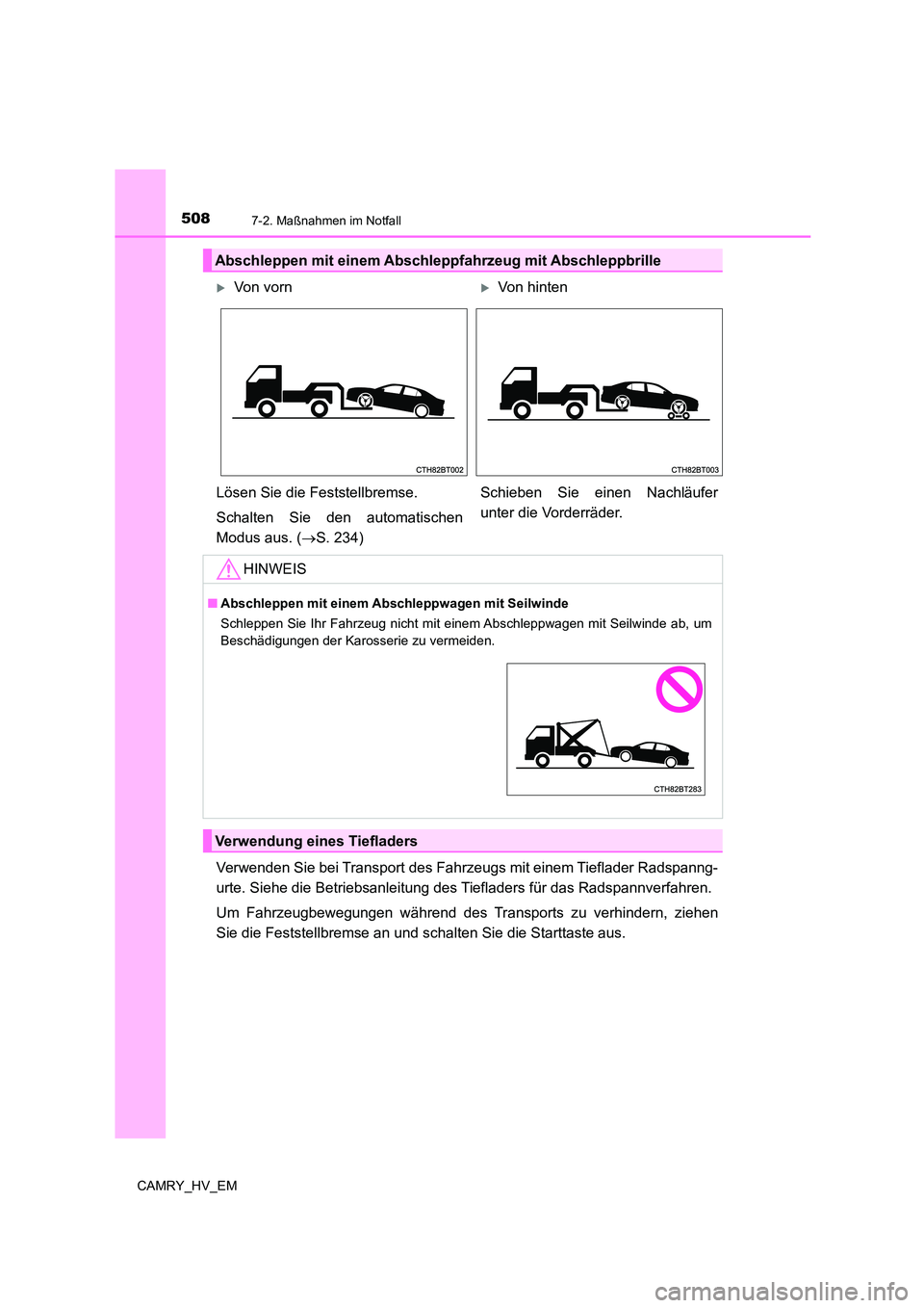 TOYOTA CAMRY 2023 Betriebsanleitungen (in German) 5087-2. Maßnahmen im Notfall
CAMRY_HV_EM
Verwenden Sie bei Transport des Fahrzeugs mit einem Tieflader Radspanng-
urte. Siehe die Betriebsanleitung des Tiefladers für das Radspannverfahren.
Um Fah TOYOTA CAMRY 2023 Betriebsanleitungen (in German) 5087-2. Maßnahmen im Notfall
CAMRY_HV_EM
Verwenden Sie bei Transport des Fahrzeugs mit einem Tieflader Radspanng-
urte. Siehe die Betriebsanleitung des Tiefladers für das Radspannverfahren.
Um Fah