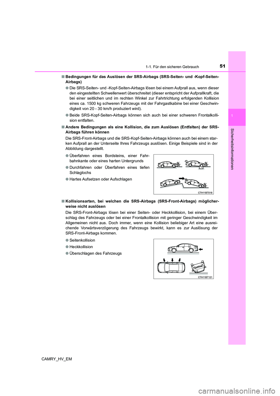 TOYOTA CAMRY 2023 Betriebsanleitungen (in German) 511-1. Für den sicheren Gebrauch
1
Sicherheitsinformationen
CAMRY_HV_EM
■ Bedingungen für das Auslösen der SRS-Airbags (SRS-Seiten- und -Kopf-Seiten-
Airbags)
● Die SRS-Seiten- und -Kopf-Sei TOYOTA CAMRY 2023 Betriebsanleitungen (in German) 511-1. Für den sicheren Gebrauch
1
Sicherheitsinformationen
CAMRY_HV_EM
■ Bedingungen für das Auslösen der SRS-Airbags (SRS-Seiten- und -Kopf-Seiten-
Airbags)
● Die SRS-Seiten- und -Kopf-Sei