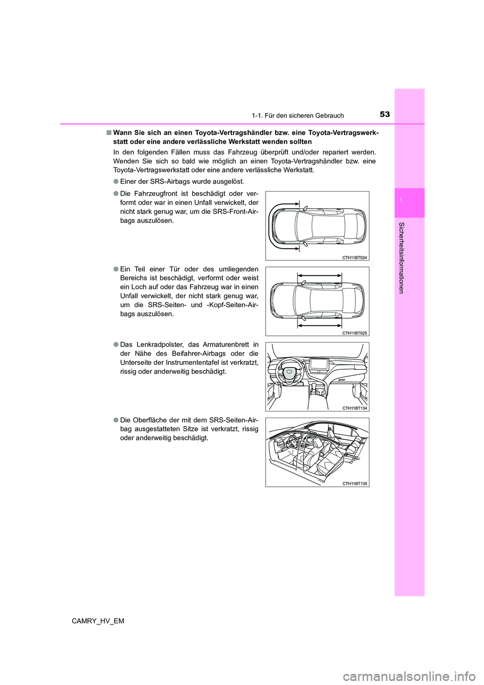 TOYOTA CAMRY 2023 Betriebsanleitungen (in German) 531-1. Für den sicheren Gebrauch
1
Sicherheitsinformationen
CAMRY_HV_EM
■ Wann Sie sich an einen Toyota-Vertragshändler bzw. eine Toyota-Vertragswerk-
statt oder eine andere verlässliche Werkst TOYOTA CAMRY 2023 Betriebsanleitungen (in German) 531-1. Für den sicheren Gebrauch
1
Sicherheitsinformationen
CAMRY_HV_EM
■ Wann Sie sich an einen Toyota-Vertragshändler bzw. eine Toyota-Vertragswerk-
statt oder eine andere verlässliche Werkst