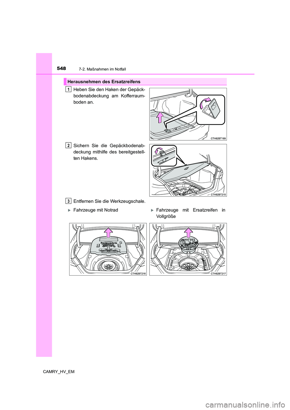 TOYOTA CAMRY 2023 Betriebsanleitungen (in German) 5487-2. Maßnahmen im Notfall
CAMRY_HV_EM
Heben Sie den Haken der Gepäck-
bodenabdeckung am Kofferraum-
boden an.
Sichern Sie die Gepäckbodenab-
deckung mithilfe des bereitgestell-
ten Hakens.
TOYOTA CAMRY 2023 Betriebsanleitungen (in German) 5487-2. Maßnahmen im Notfall
CAMRY_HV_EM
Heben Sie den Haken der Gepäck-
bodenabdeckung am Kofferraum-
boden an.
Sichern Sie die Gepäckbodenab-
deckung mithilfe des bereitgestell-
ten Hakens.